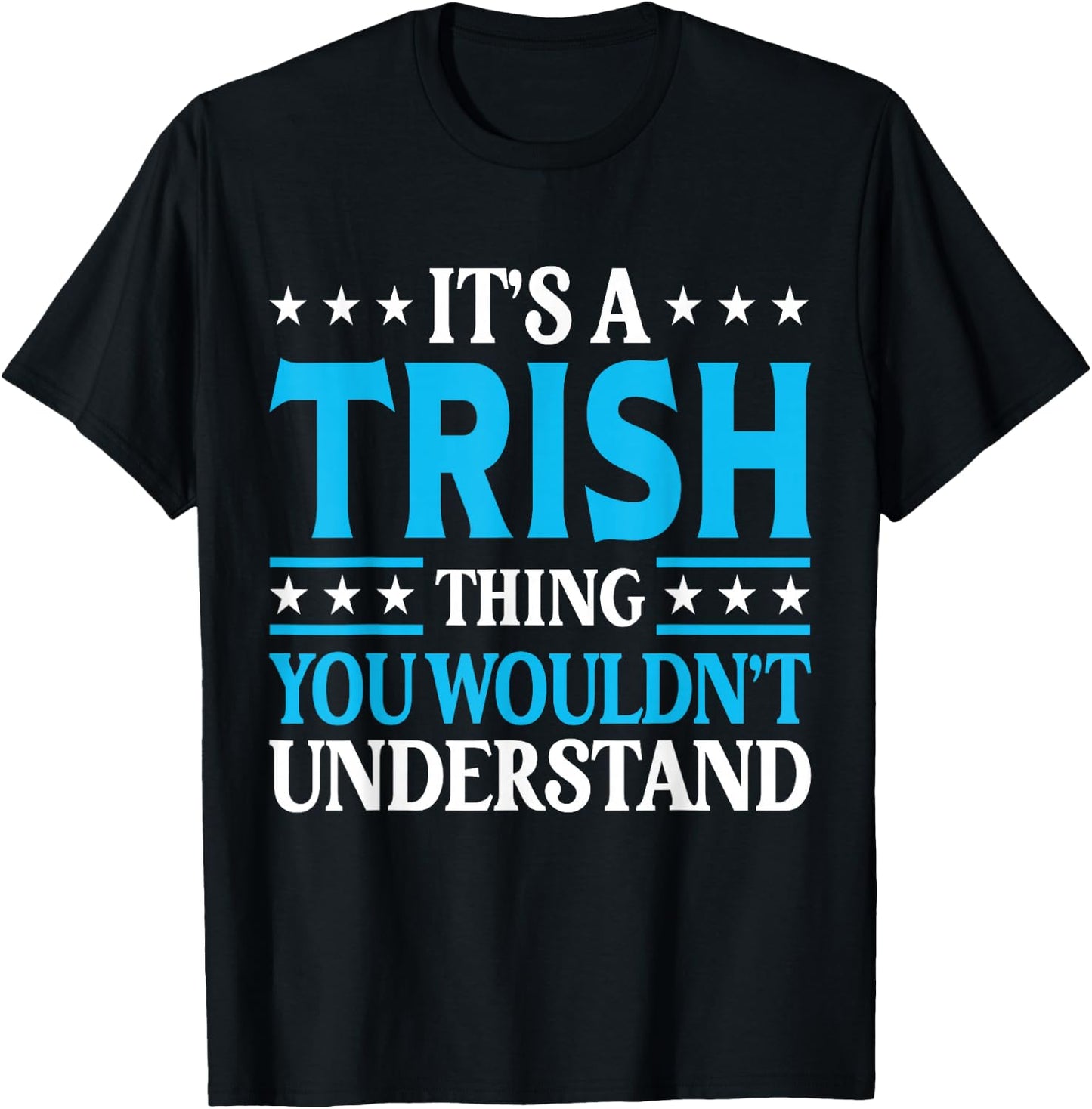 It's A Trish Thing Wouldn't Understand Girl Name Trish T-Shirt - T-Shirt | Black