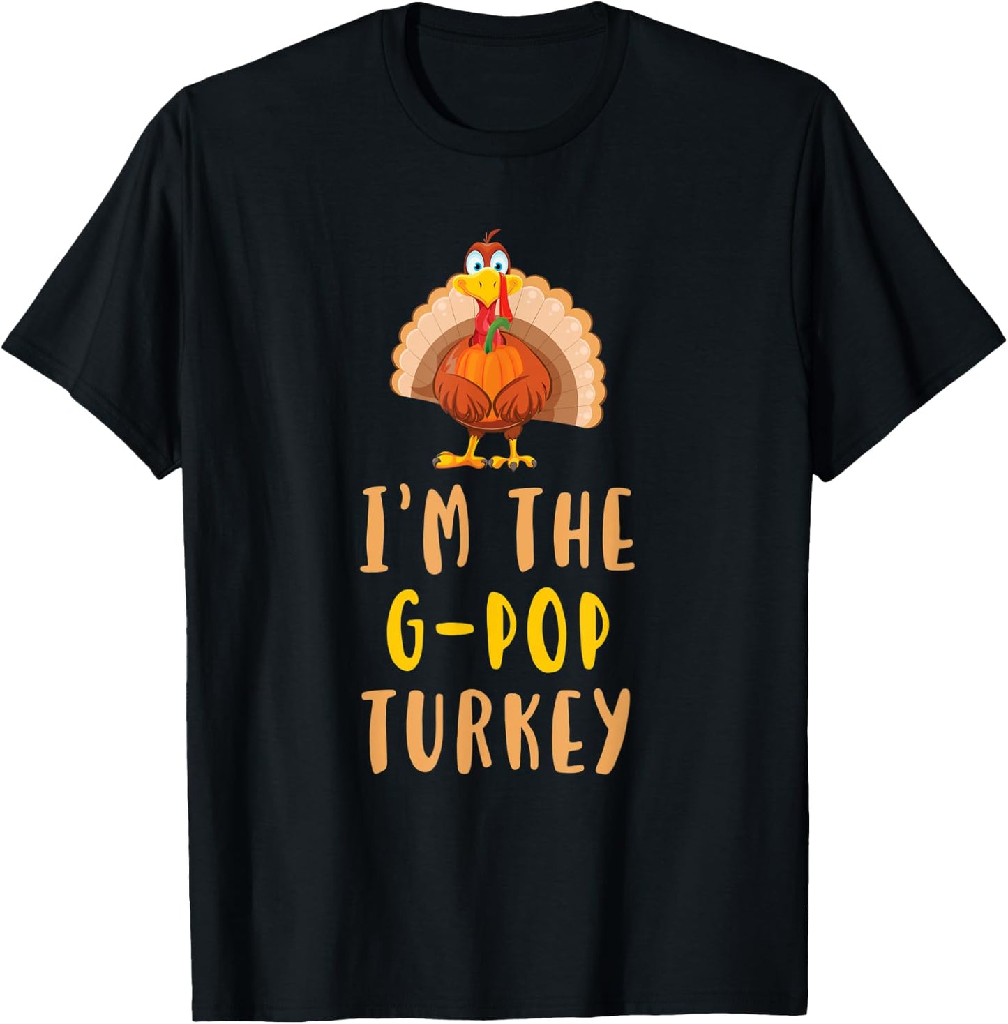 I'm The G-Pop Turkey Family Thanksgiving GPop T-Shirt - T-Shirt | Black