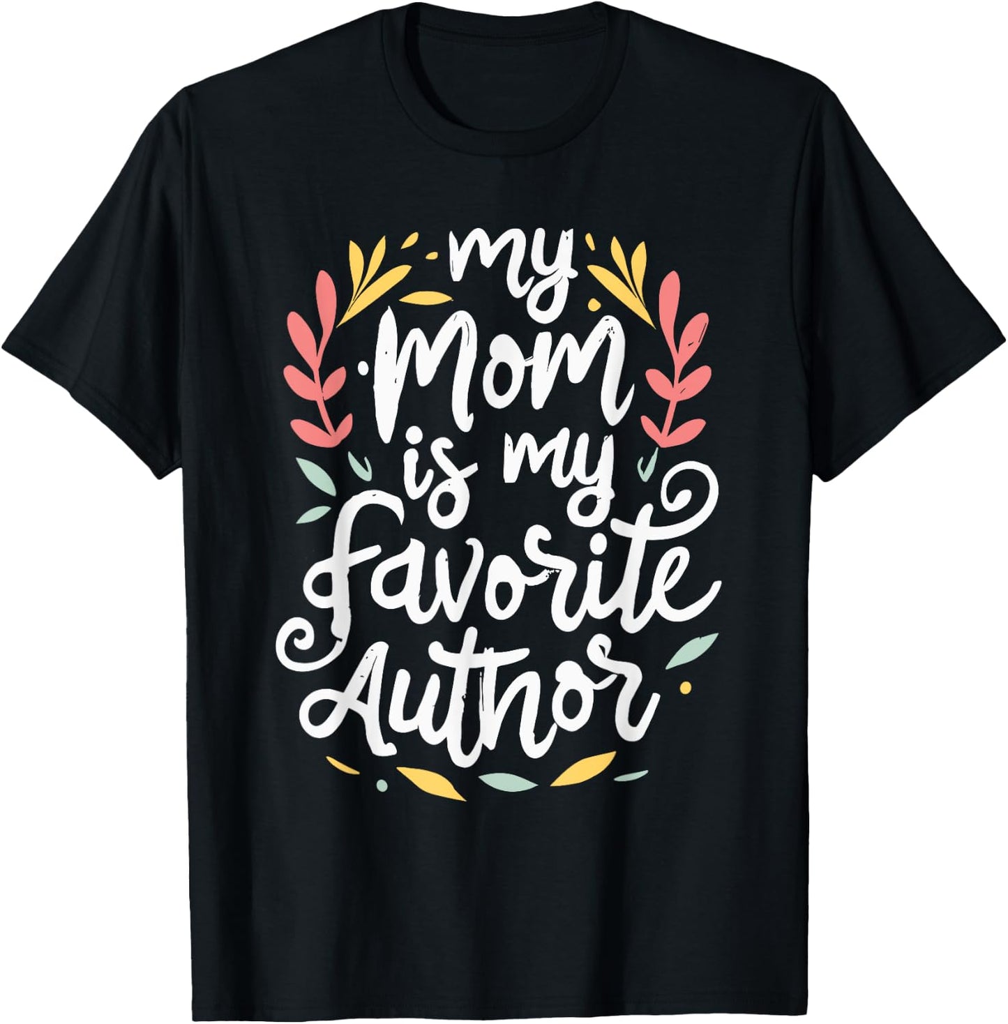 My Mom Is My Favorite Author Lovely Mother Book Writer T-Shirt - T-Shirt | Black