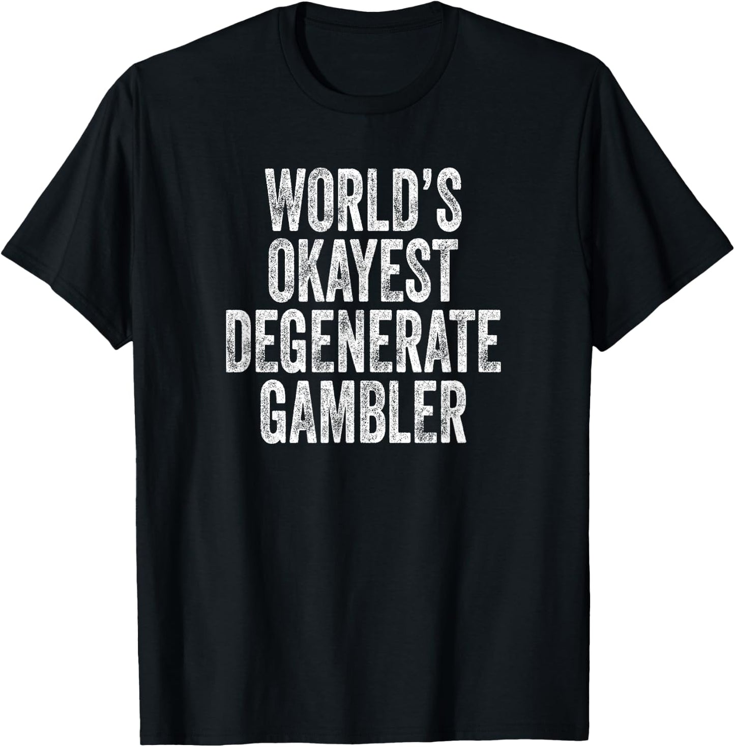World's Okayest Degenerate Gambler, Funny Gambling T-Shirt - T-Shirt | Black