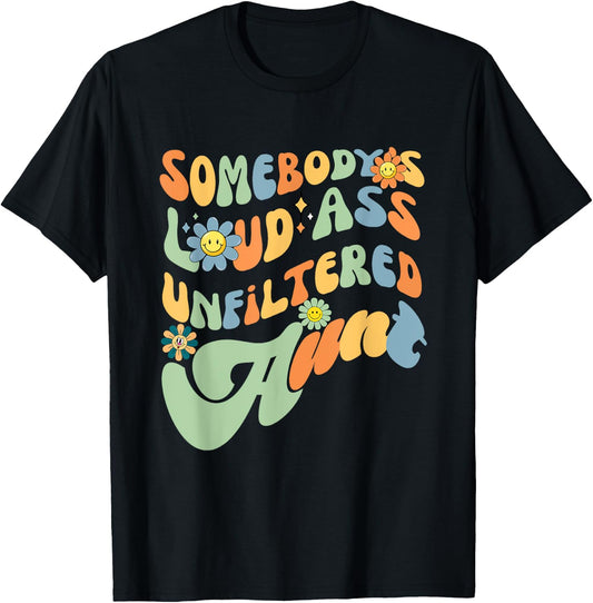 Somebody's Loud Ass Unfiltered Aunt Retro Groovy Flower T-Shirt - T-Shirt | Black