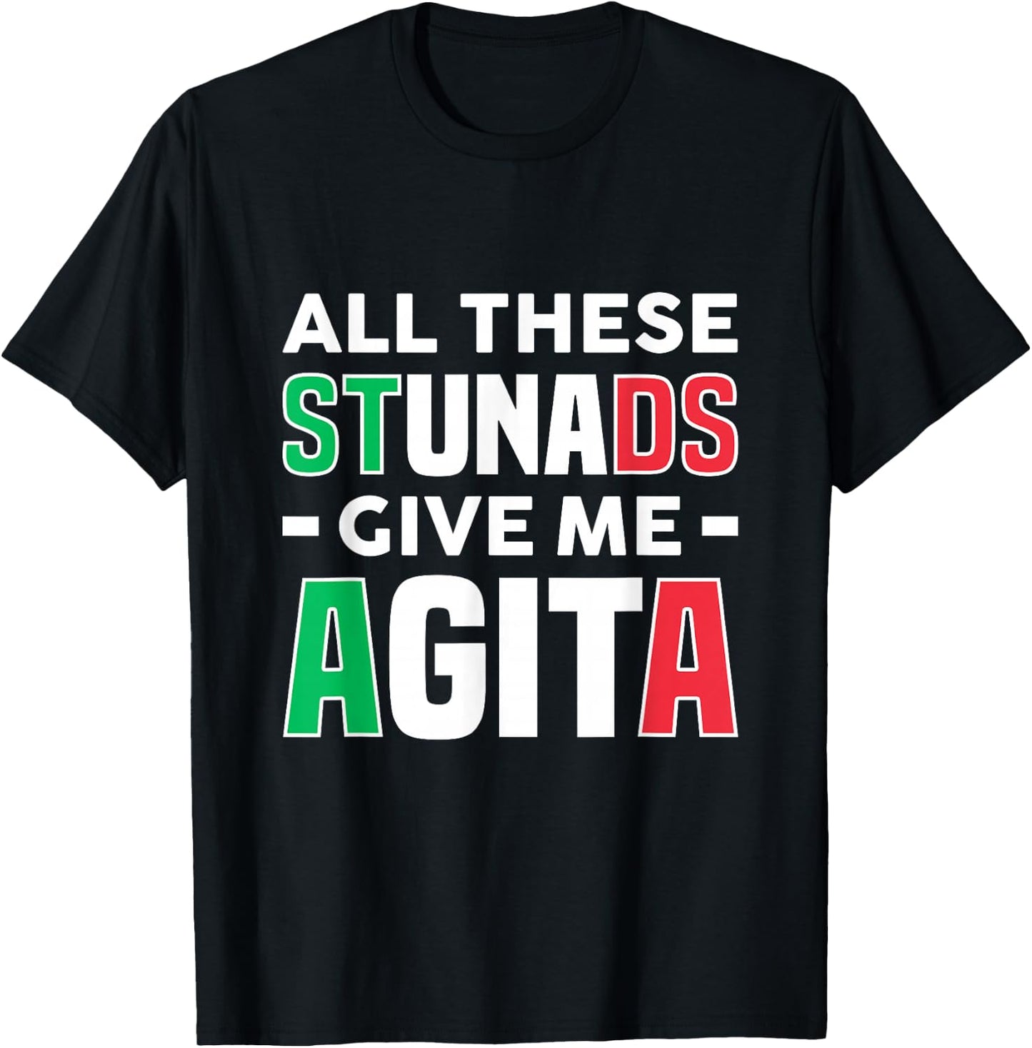All These Stunads Give Me Agita - Funny Italian Saying T-Shirt - T-Shirt | Black