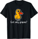Got Any Grapes? - Funny Saying Sarcastic Novelty Cute Cool T-Shirt - T-Shirt | Black