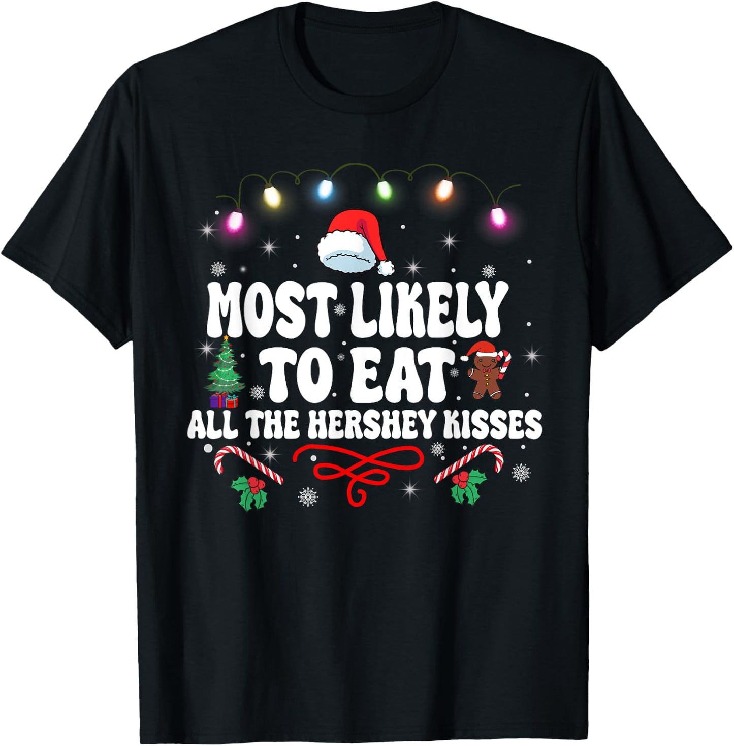 Most Likely To Eat All The Hershey Kisses Christmas T-Shirt - T-Shirt | Black