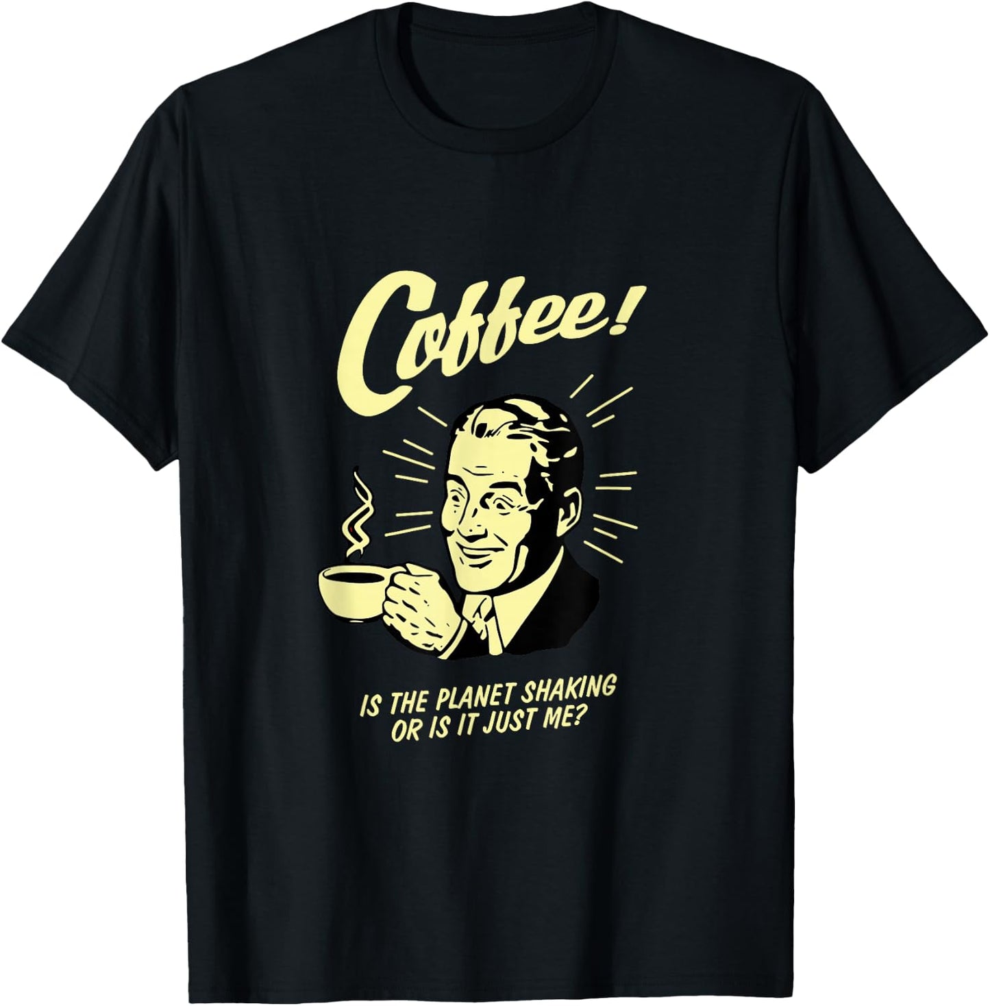 Coffee Lover, Is the planet shaking or is it just me? T-Shirt - T-Shirt | Black