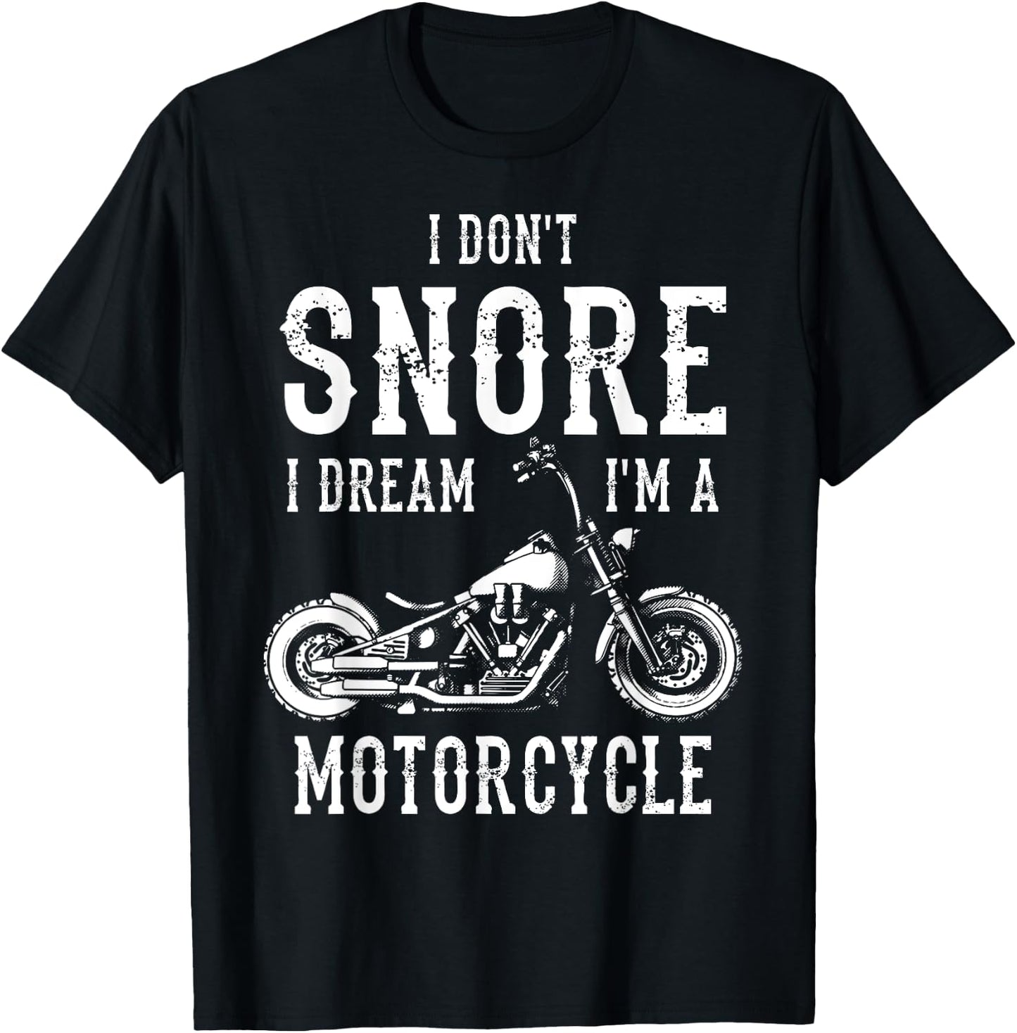 I Don't Snore I Dream I'm A Motorcycle Biker Motorbiker T-Shirt - T-Shirt | Black