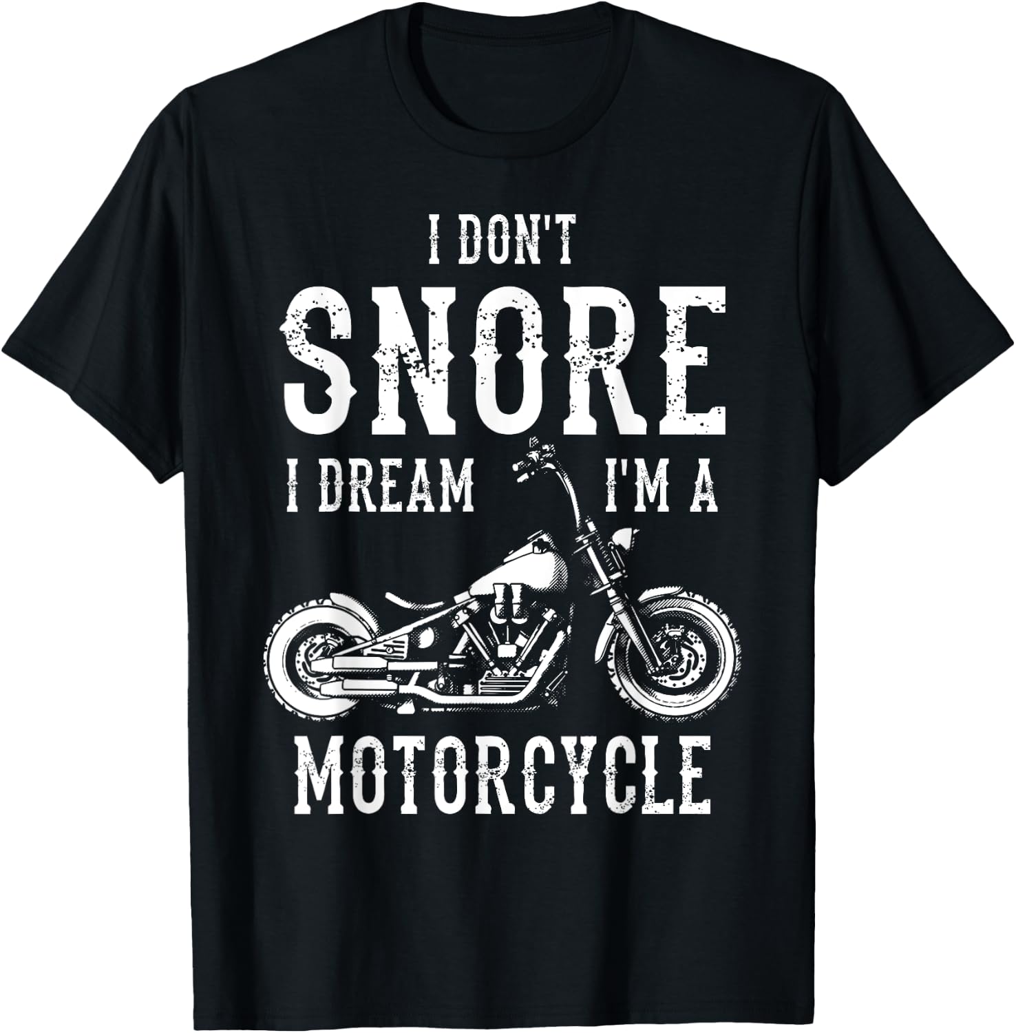 I Don't Snore I Dream I'm A Motorcycle Biker Motorbiker T-Shirt - T-Shirt | Black