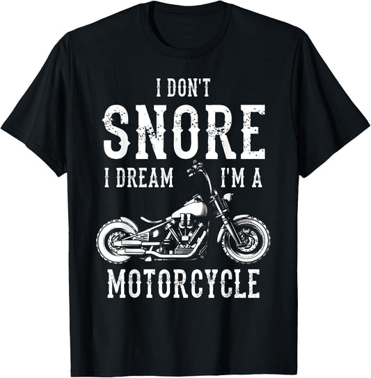 I Don't Snore I Dream I'm A Motorcycle Biker Motorbiker T-Shirt - T-Shirt | Black