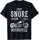 I Don't Snore I Dream I'm A Motorcycle Biker Motorbiker T-Shirt - T-Shirt | Black