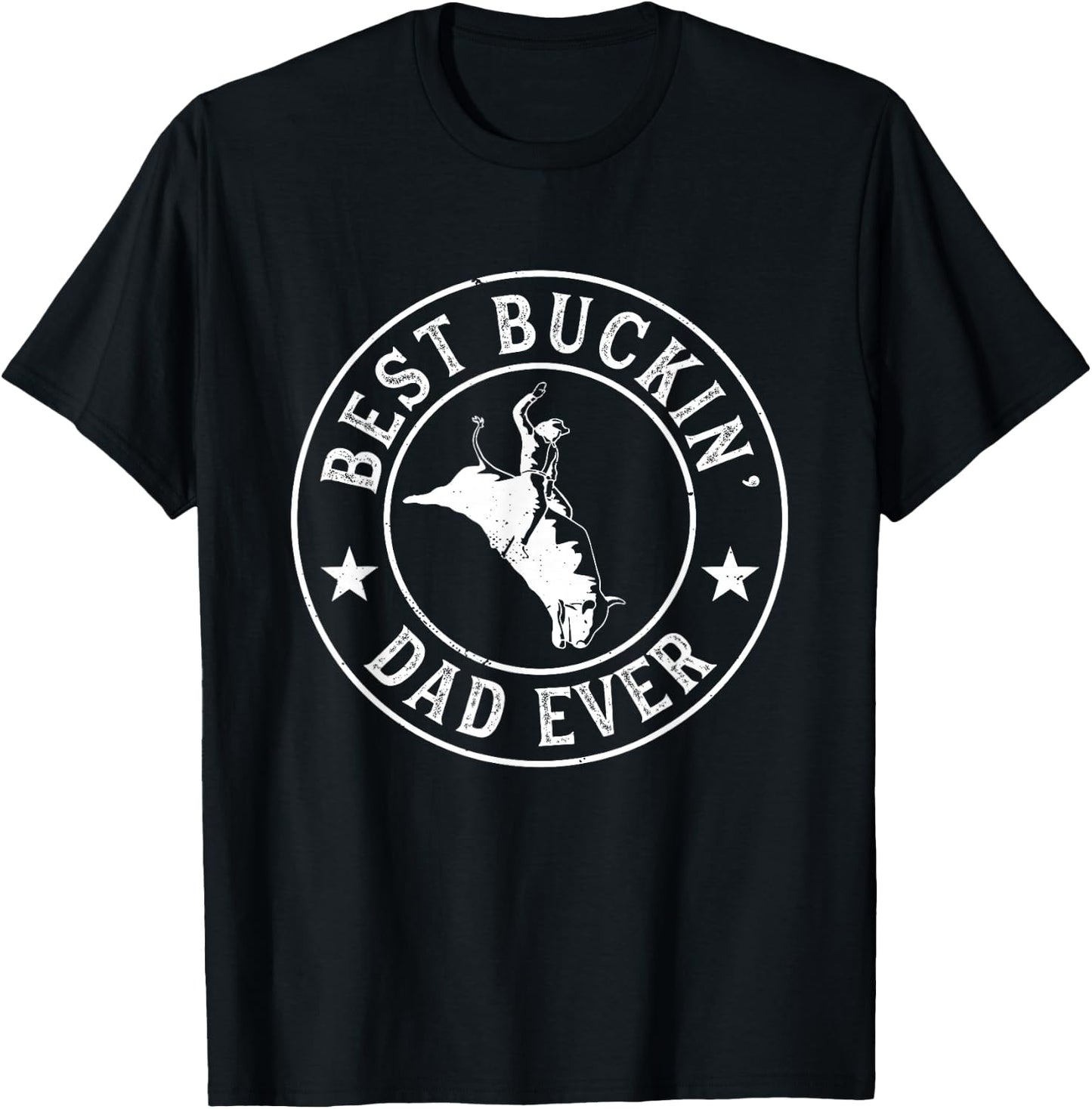 Best Buckin Dad Ever Cowboy Bull Riding Rodeo Funny T-Shirt - T-Shirt | Black