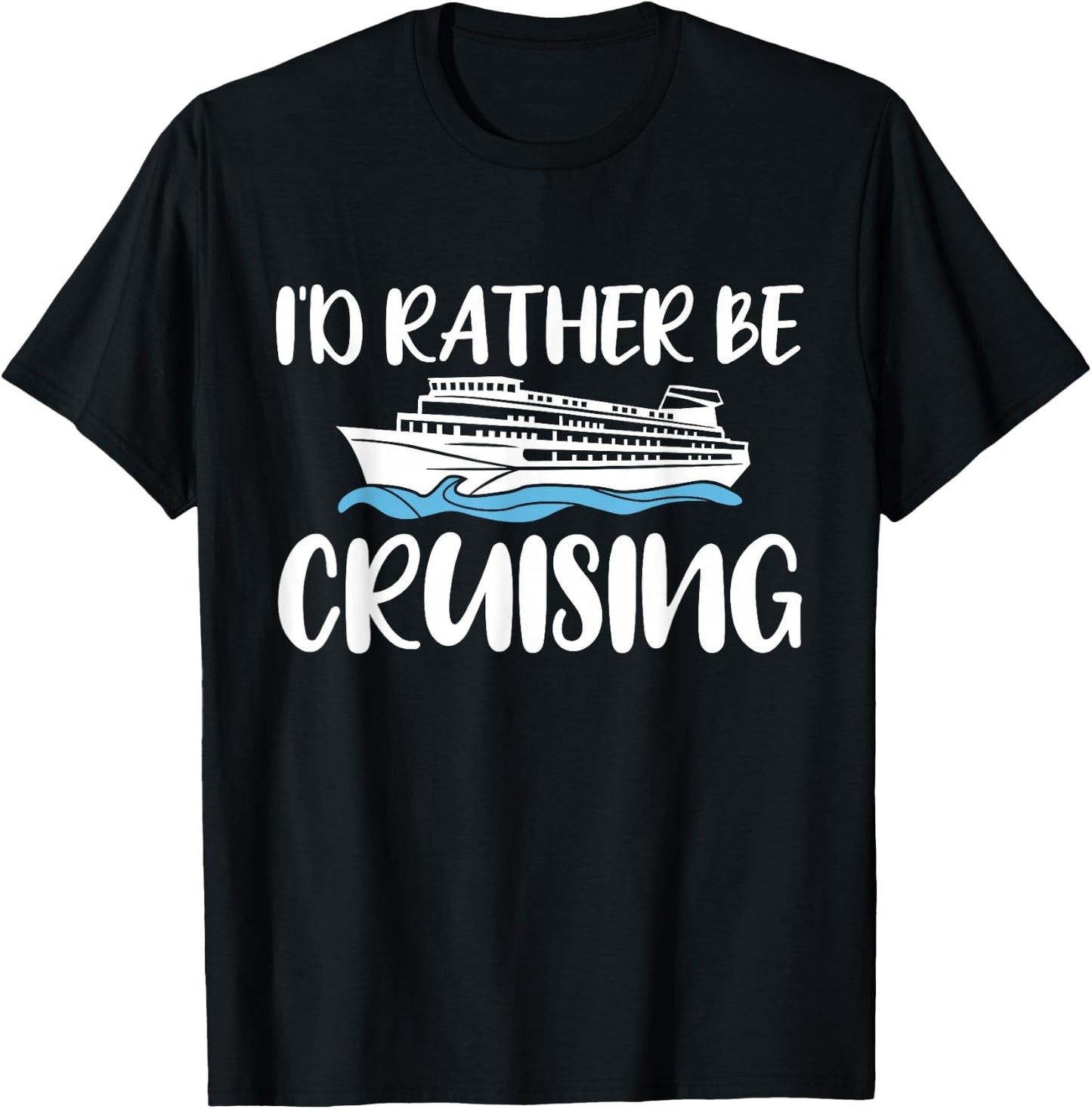 Id Rather Be Cruising Cruise T-Shirt - T-Shirt | Black