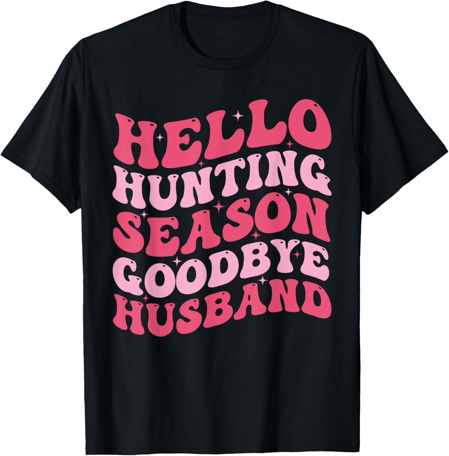 Hello Hunting Season Goodbye Husband Funny Deer Hunting Wife T-Shirt - T-Shirt | Black
