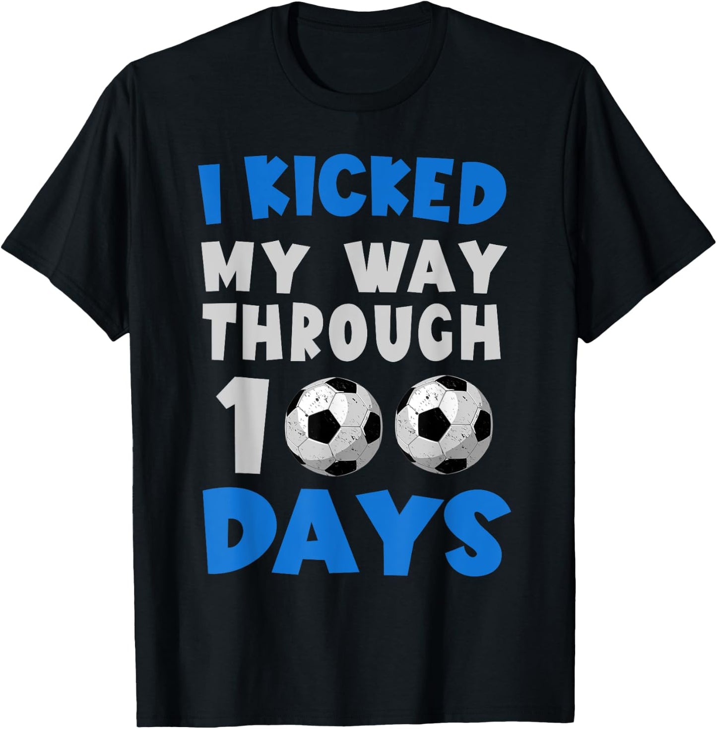 I Kicked My Way Through 100 Days Soccer 100Th Day Of School T-Shirt - T-Shirt | Black