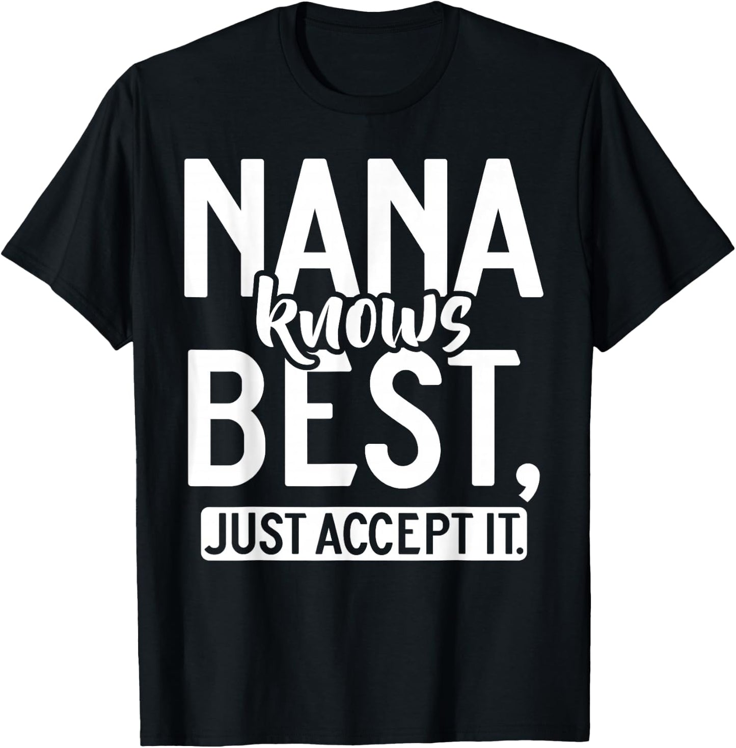 Nana knows best just accept it Nana T-Shirt - T-Shirt | Black