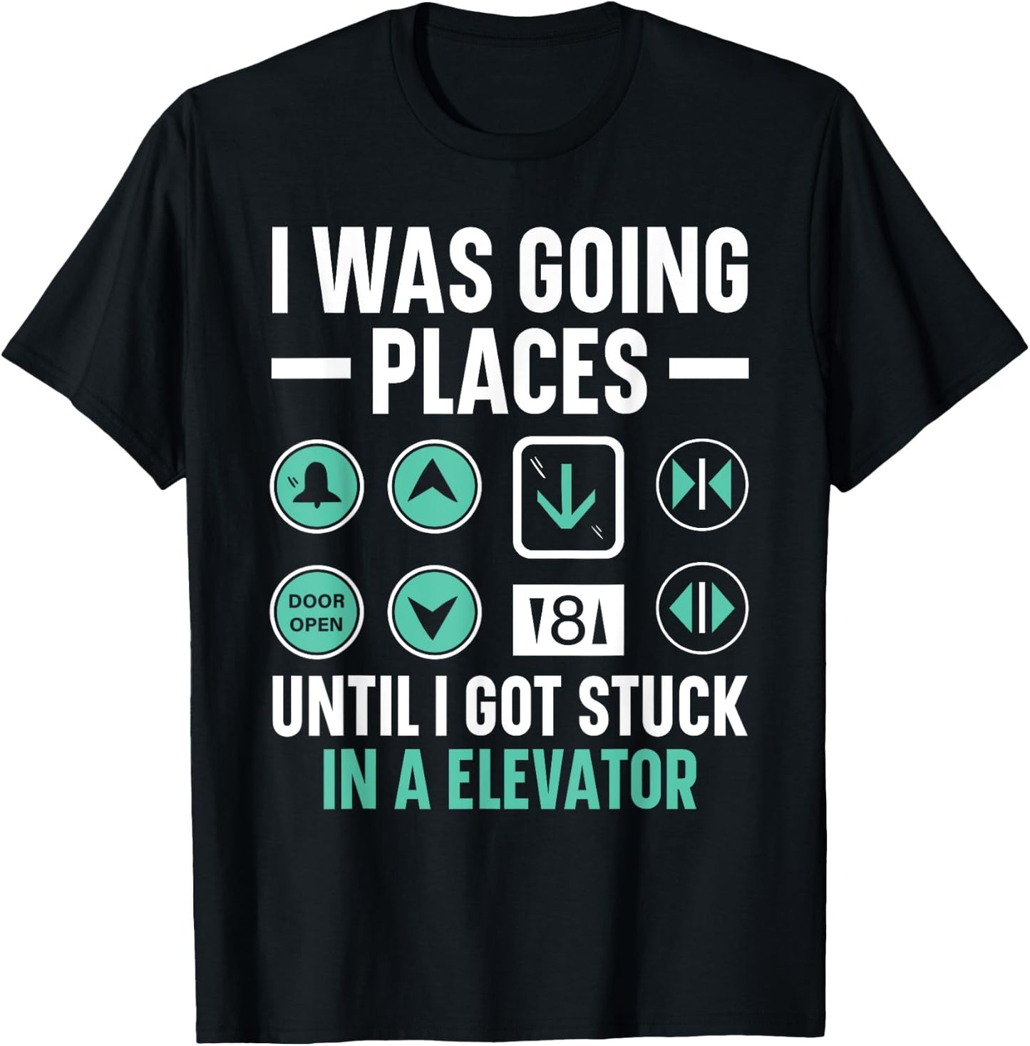 I Was Going Places Until I Got Stuck In A Elevator T-Shirt - T-Shirt | Black