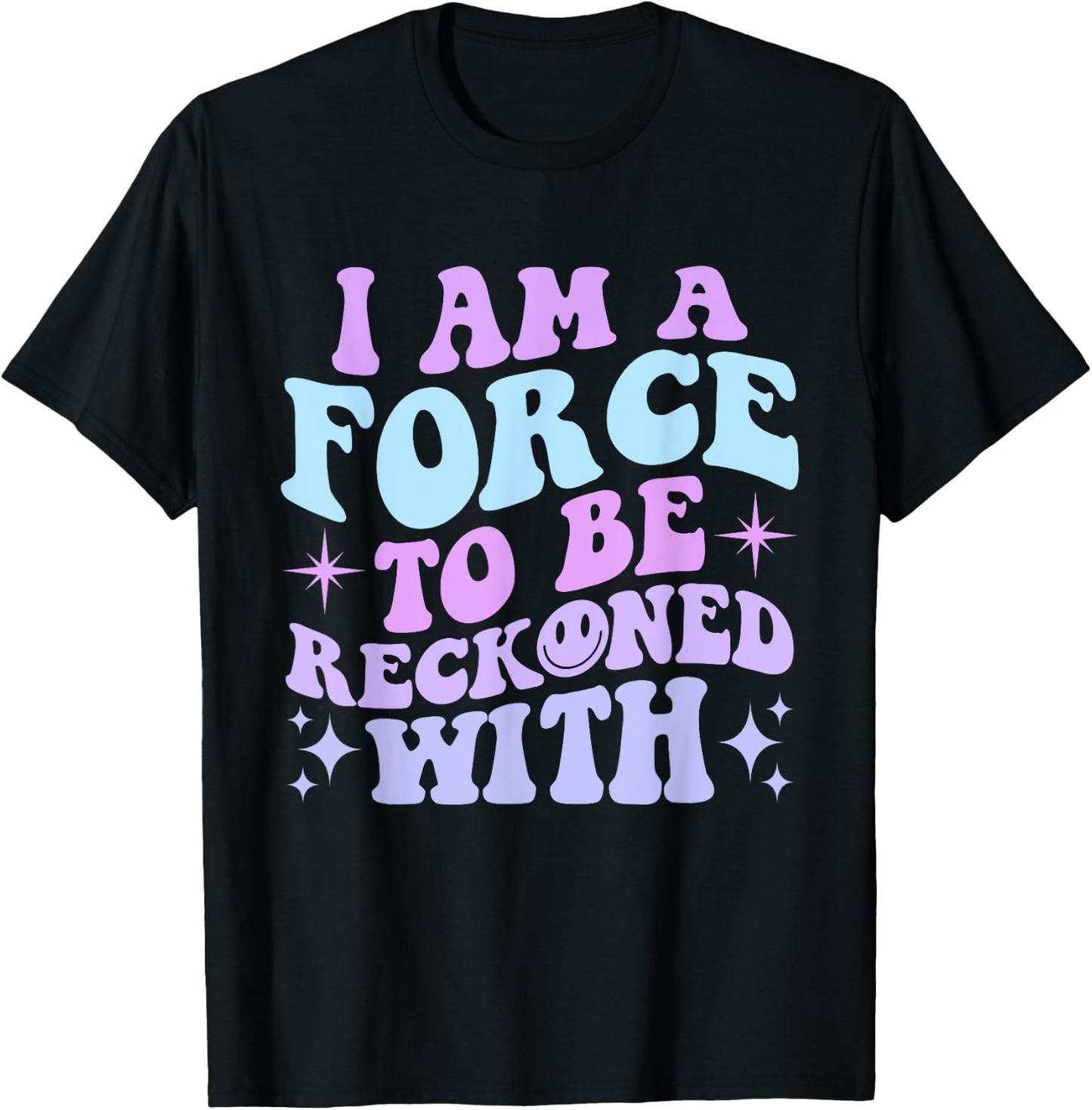 I Am A Force To Be Reckoned With Quote T-Shirt - T-Shirt | Black