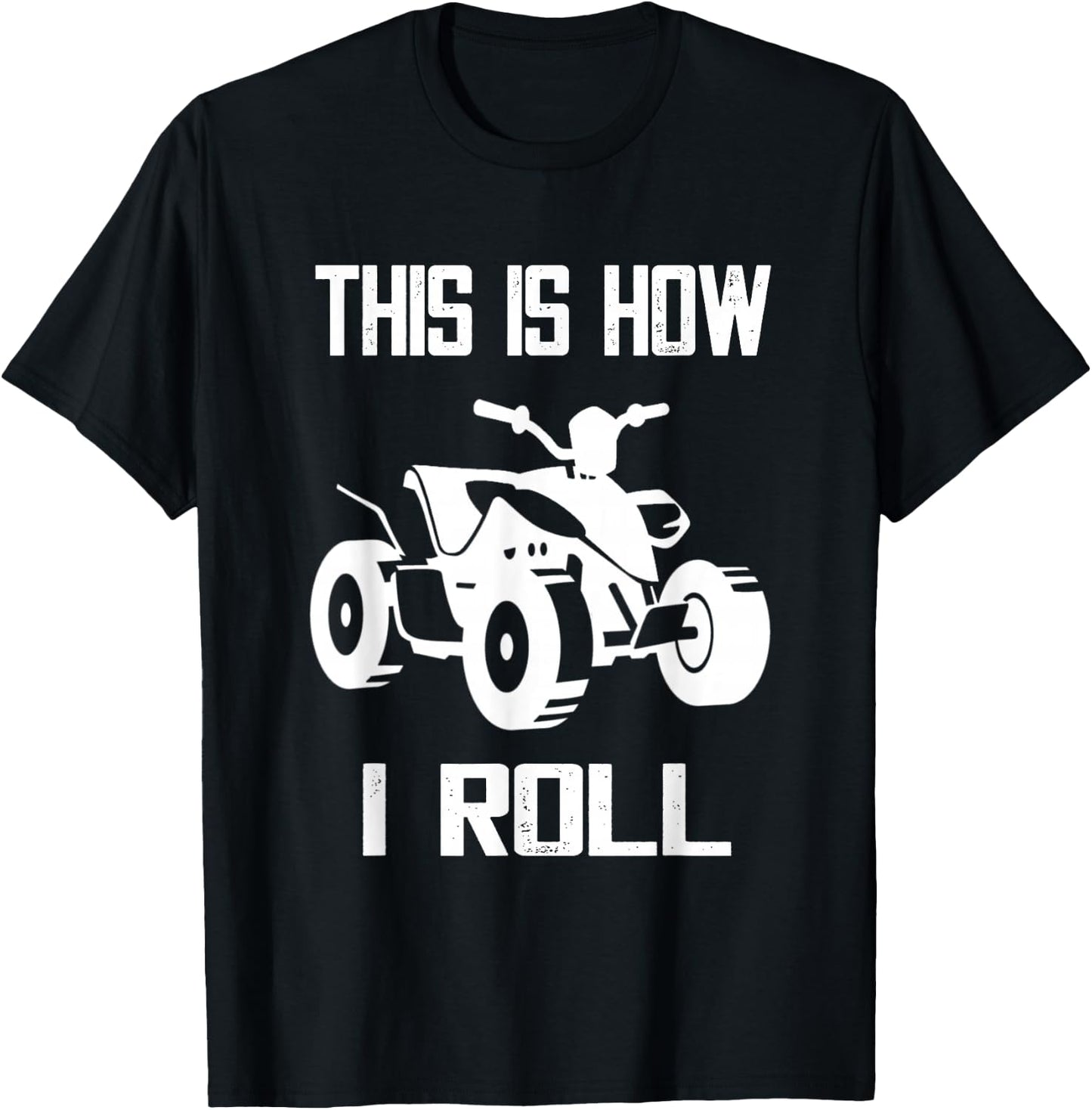This Is How I Roll Four Wheeler ATV Off Road Quad Biker Quad T-Shirt - T-Shirt | Black