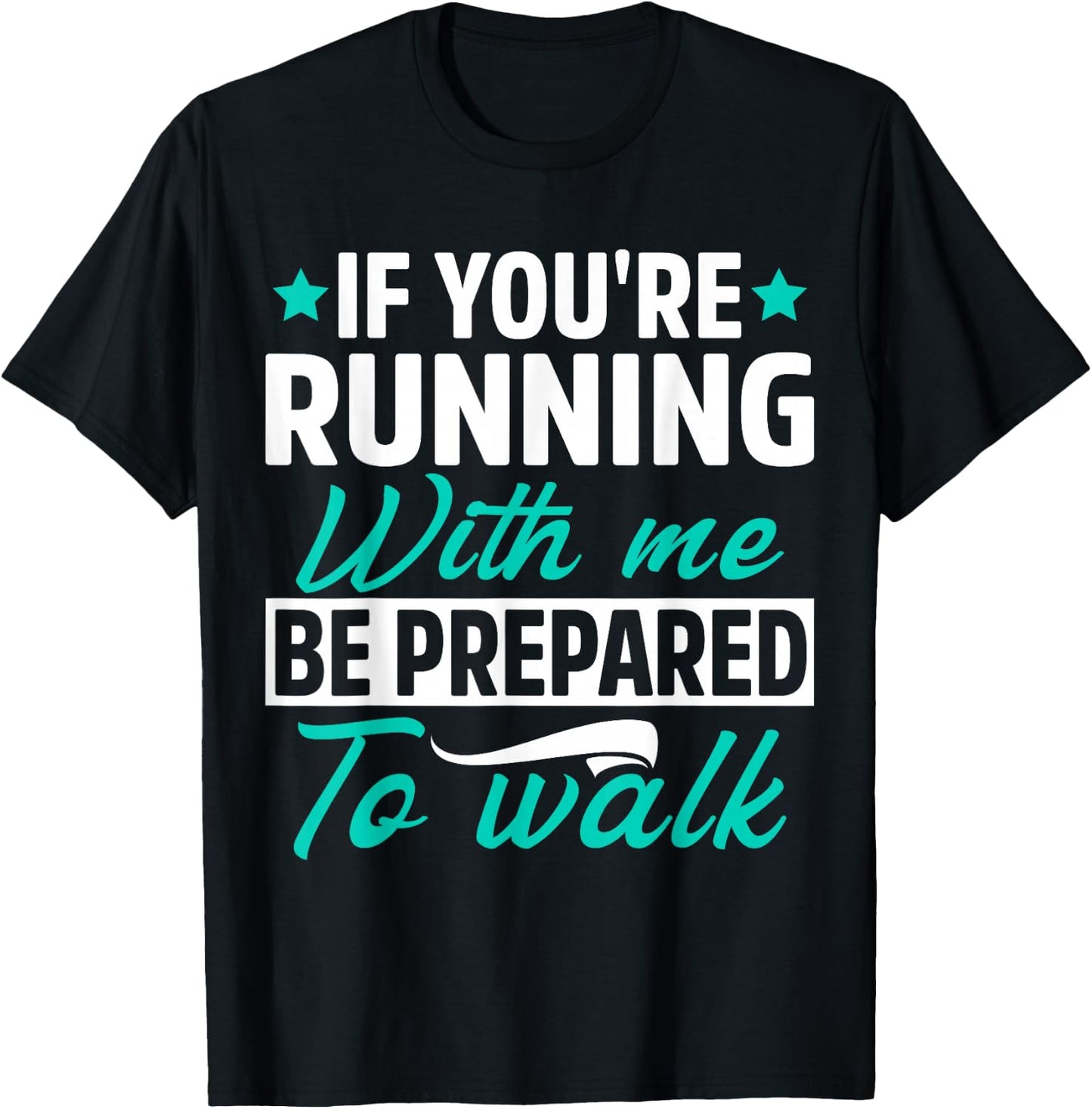 If You're Running With Me Be Prepared To Walk Funny Marathon T-Shirt - T-Shirt | Black