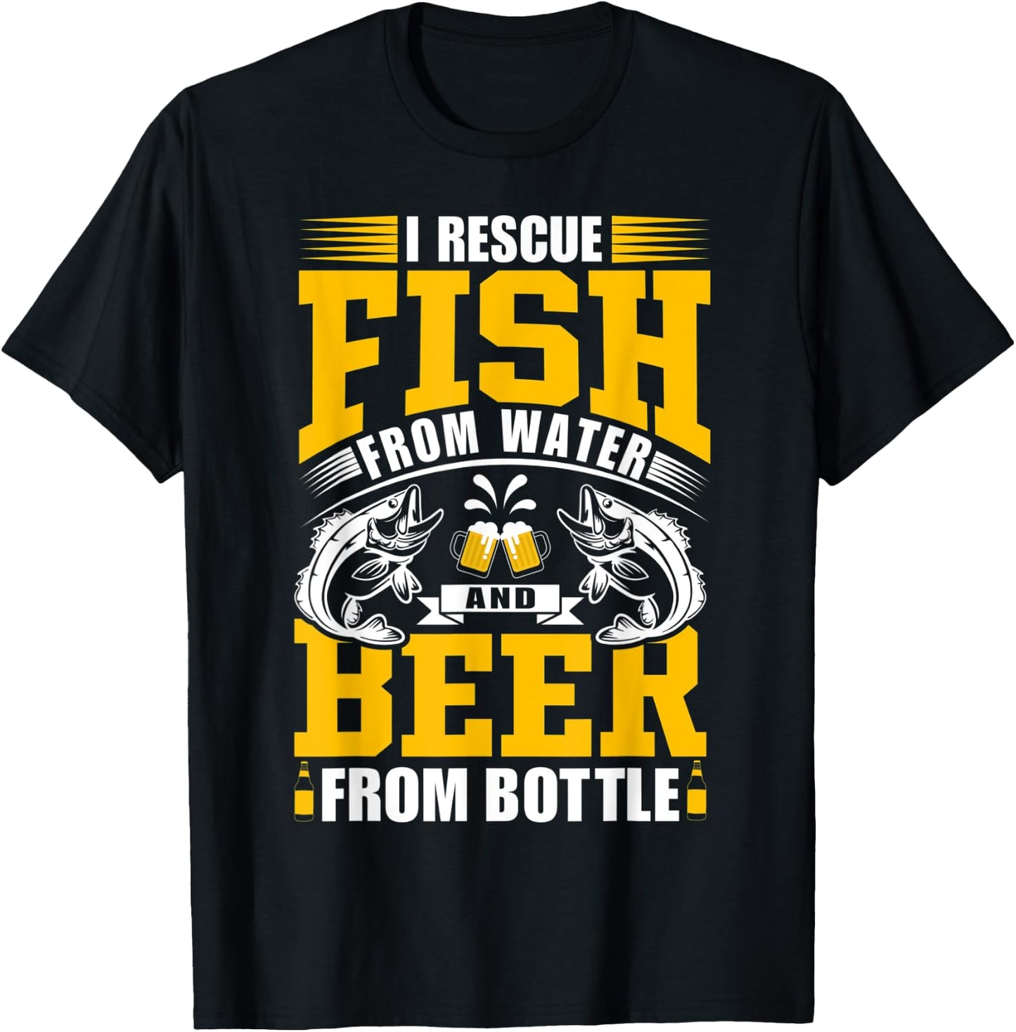 I Rescue Fish From Water And Beer From Bottle – Fishing Trip T-Shirt - T-Shirt | Black