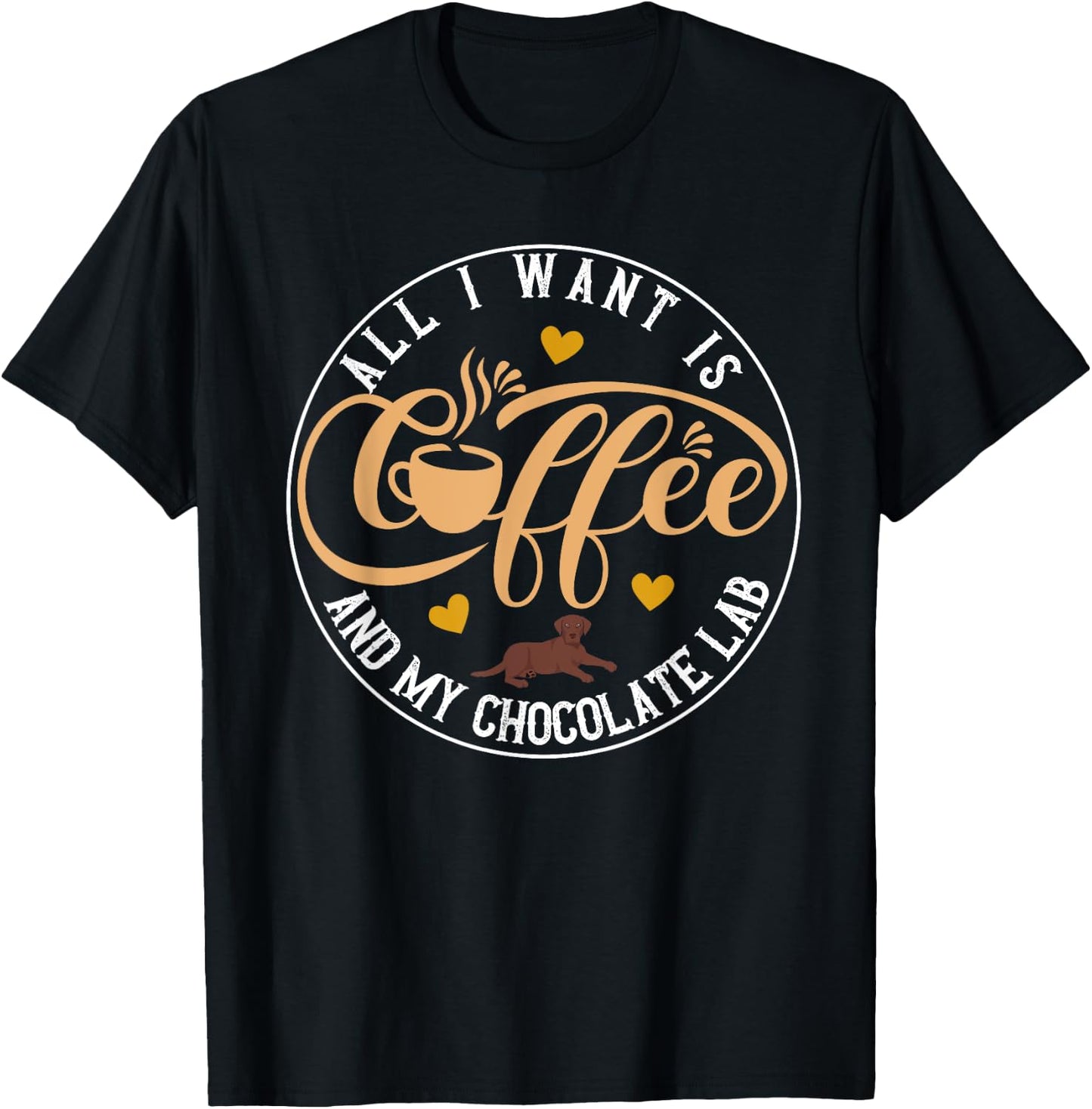 All I Want Is Coffee And My Chocolate Lab Funny Dog Lover T-Shirt - T-Shirt | Black