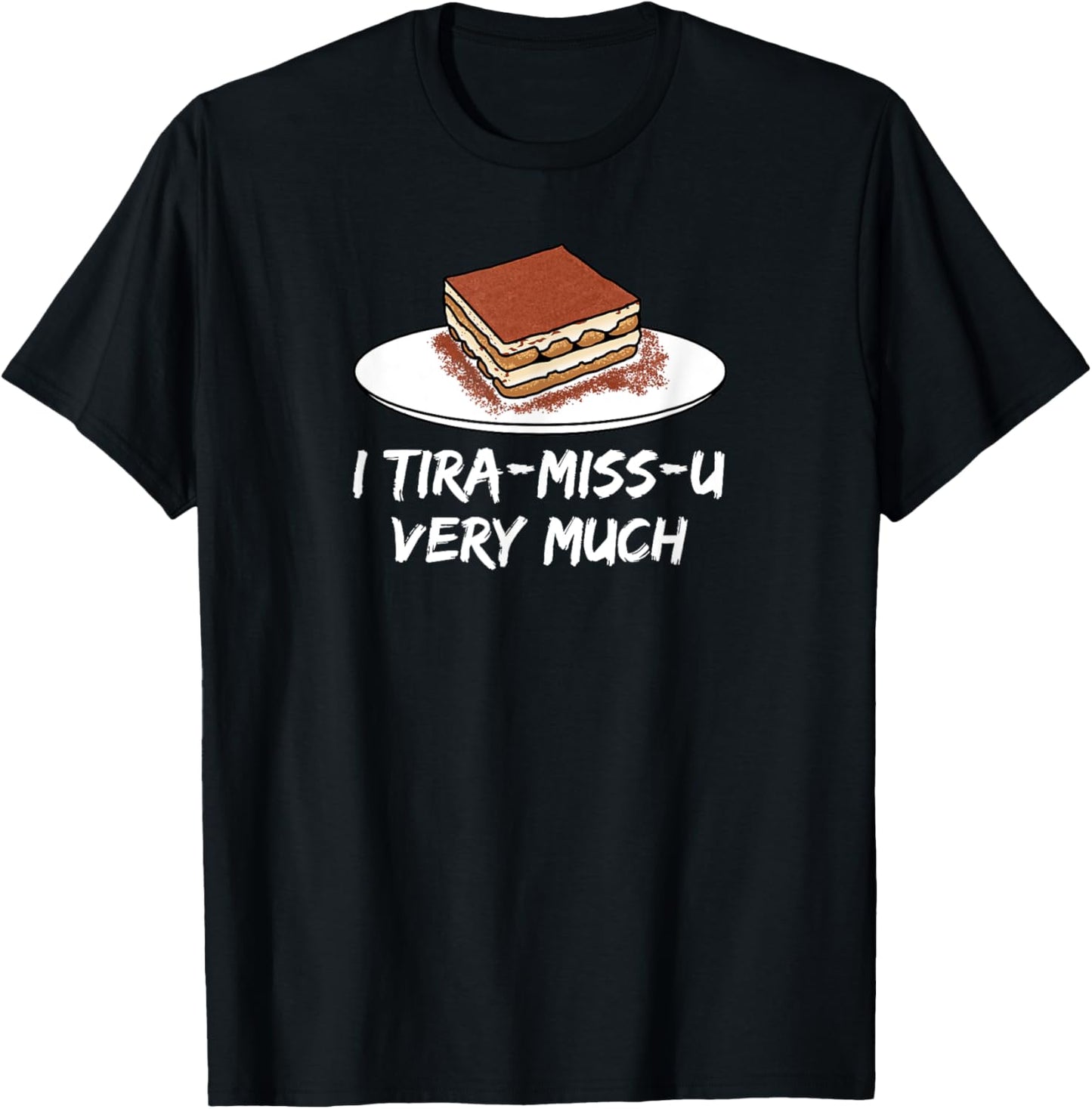 I Tira-miss-u very much - sweet Italian mascarpone dessert T-Shirt - T-Shirt | Black