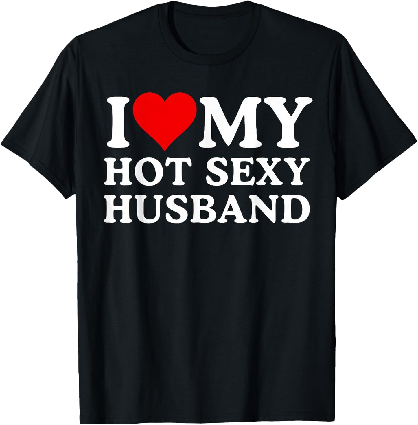 I Love My Hot Sexy Husband, Funny I Love My Husband T-Shirt - T-Shirt | Black