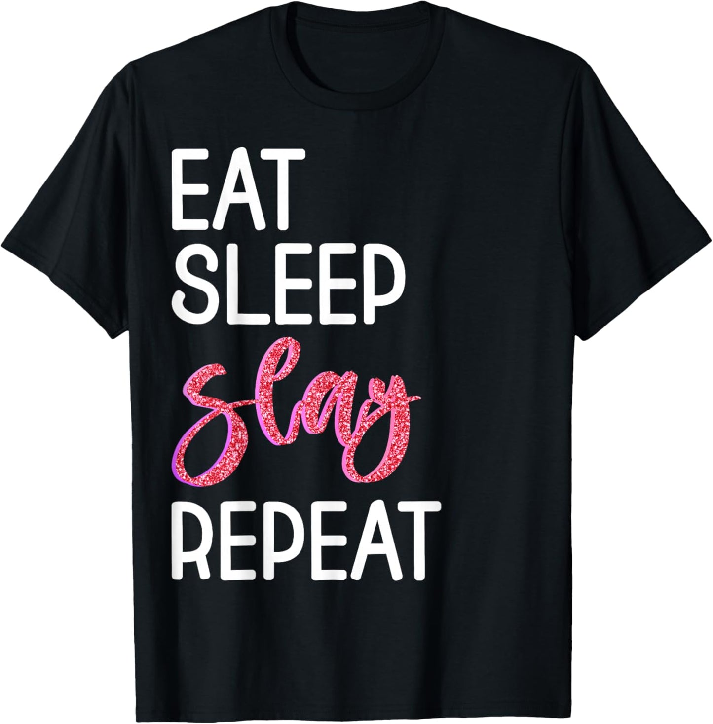 Eat Sleep Slay Repeat for Girls Sassy Quote T-Shirt - T-Shirt | Black