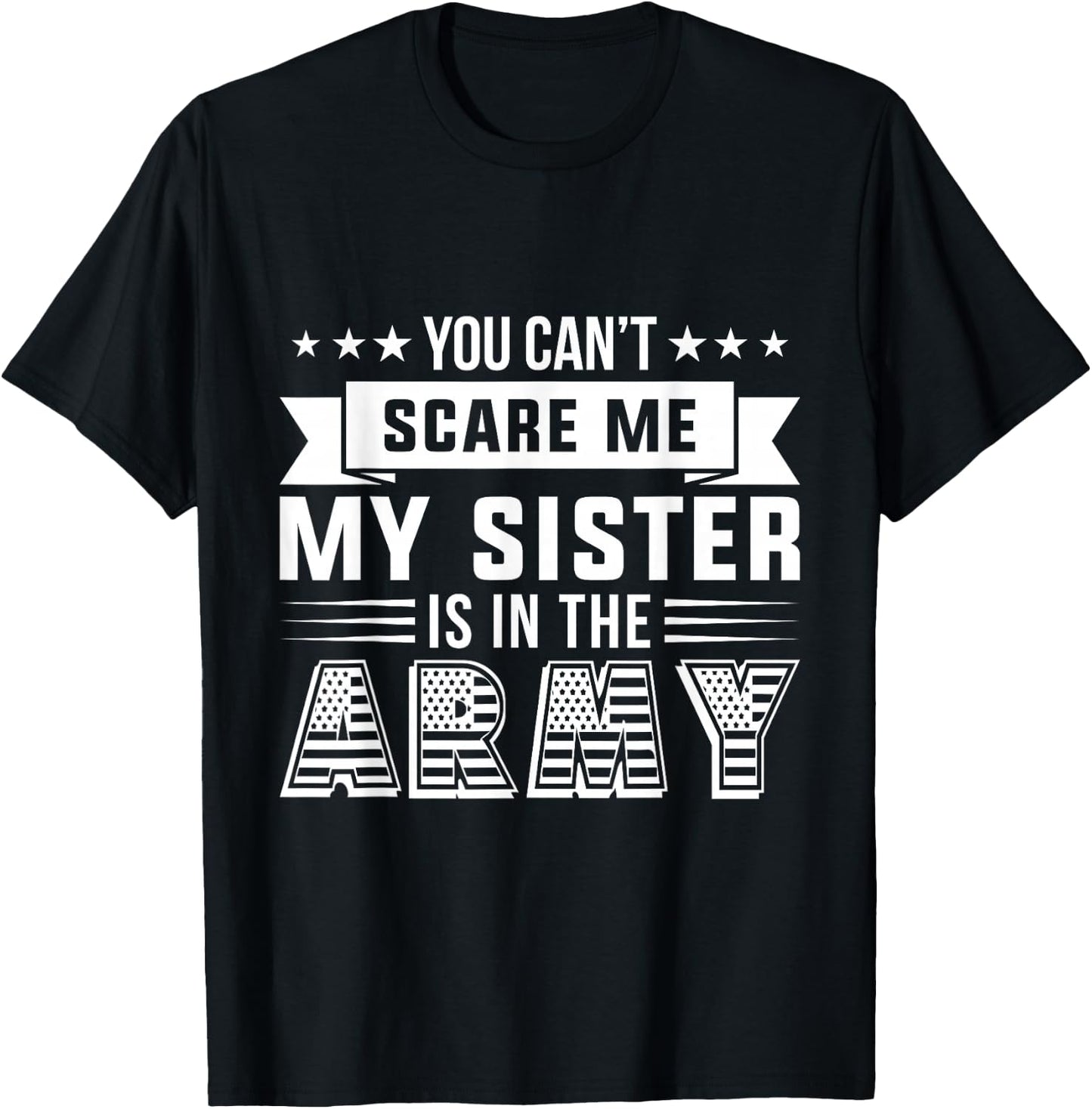You Can't Scare Me My Sister Is In The Army Military T-Shirt - T-Shirt | Black