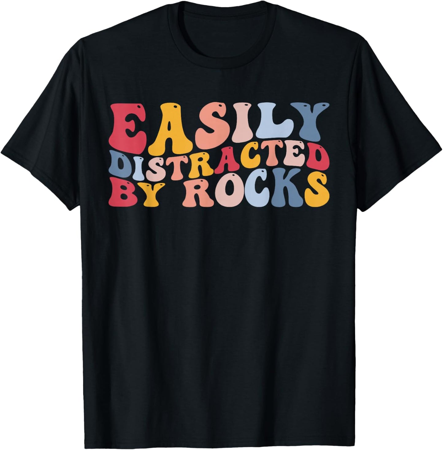 Rockhounding Geology Geologist Easily Distracted by Rocks T-Shirt - T-Shirt | Black