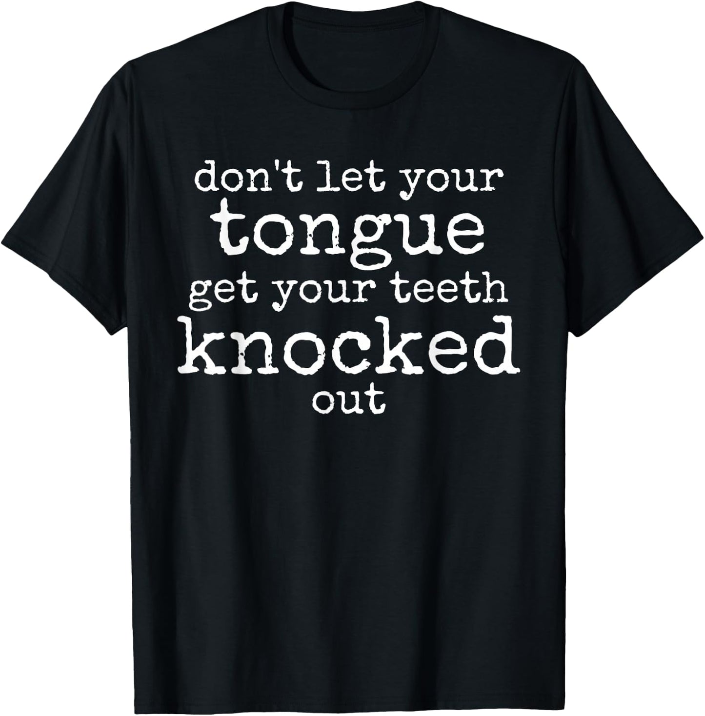 Funny Don't let your Tongue get your Teeth knocked out T-Shirt - T-Shirt | Black