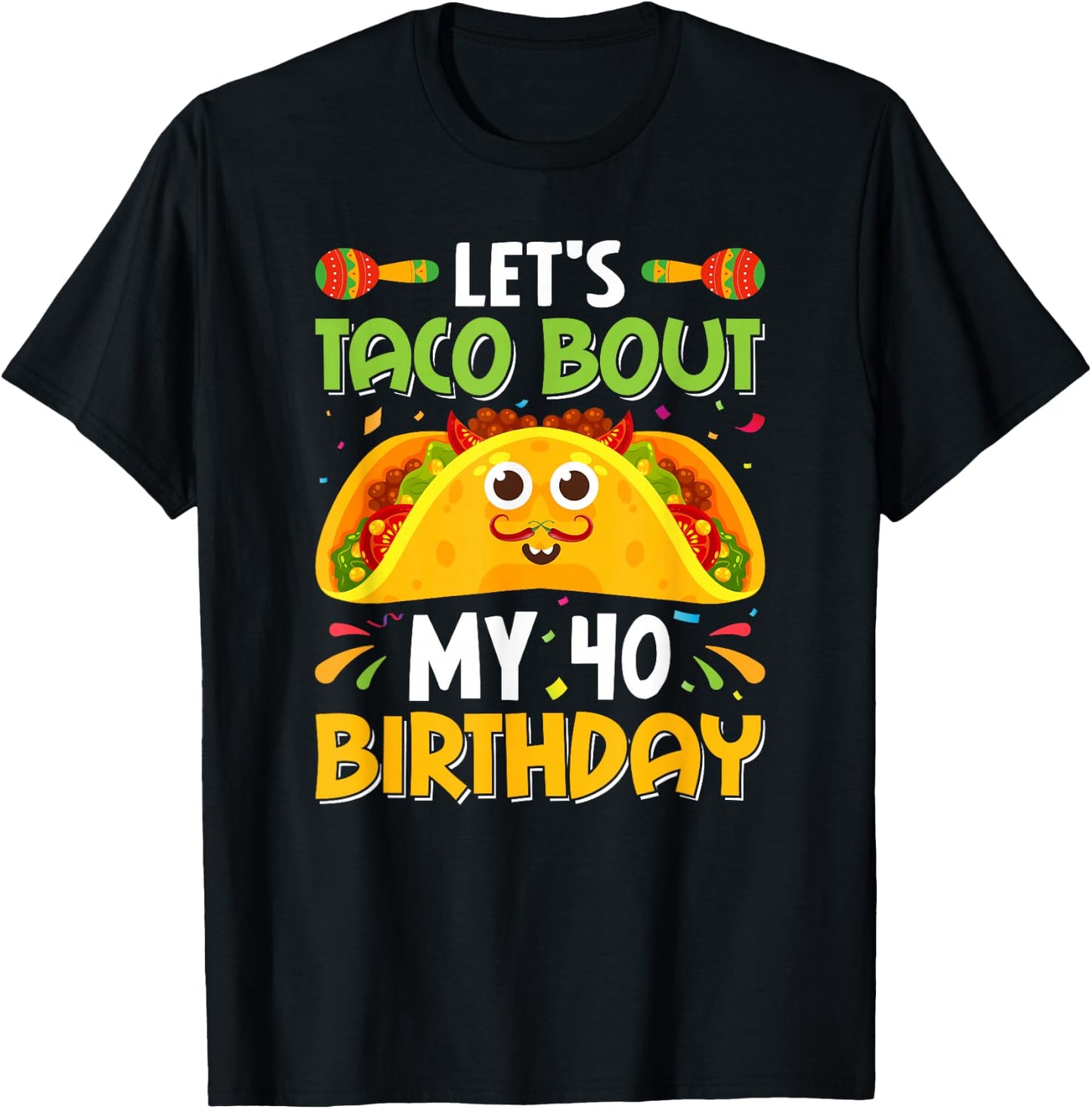 Taco Lover Cinco De Mayo Let's Taco 'Bout My 40 Birthday Pun T-Shirt - T-Shirt | Black