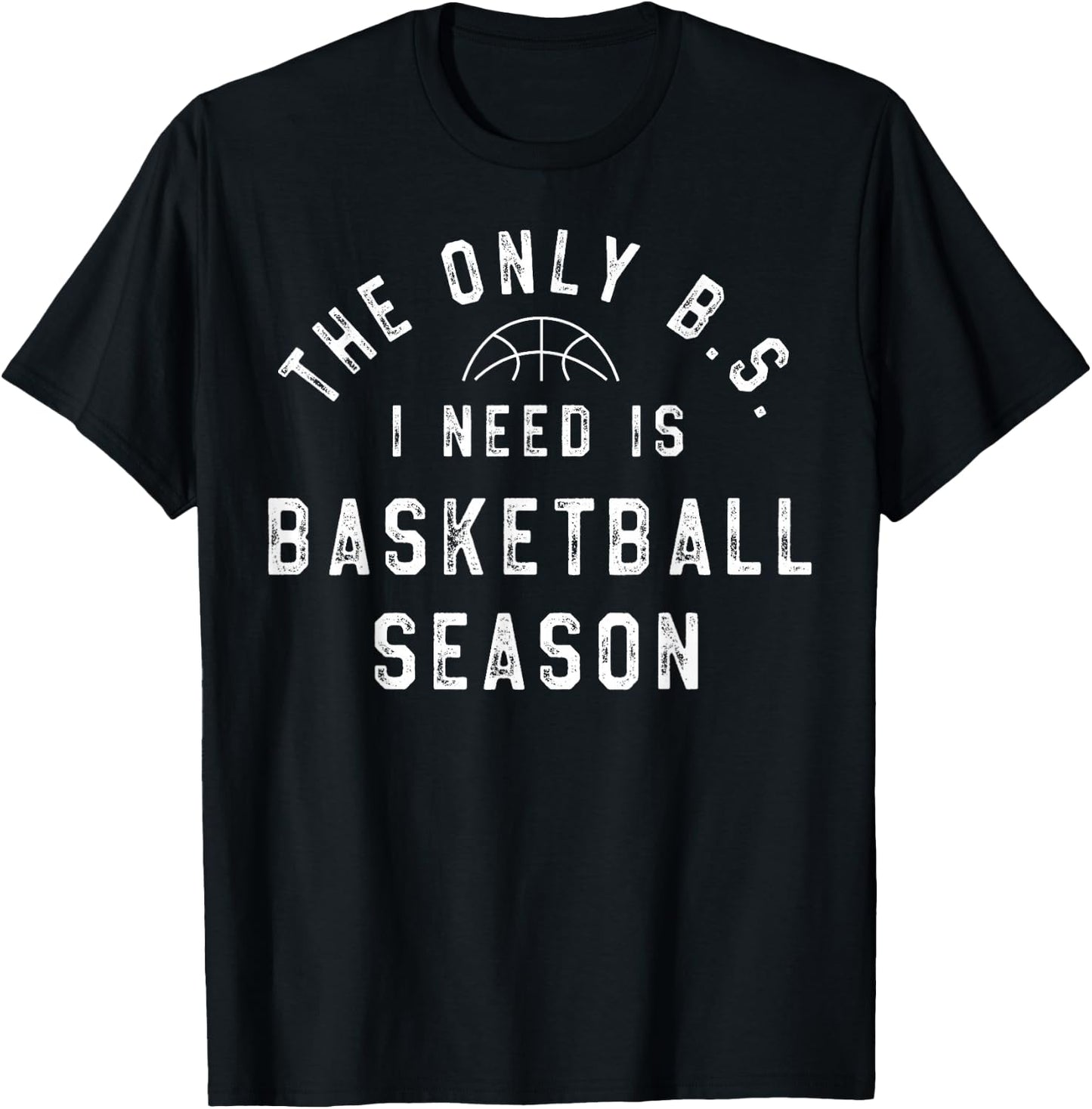 The Only B.S I Need Is Basketball Season T-Shirt - T-Shirt | Black
