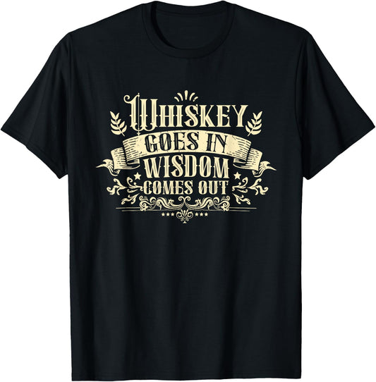Whiskey Goes in Wisdom Comes Out Drinker Drinking Whisky T-Shirt - T-Shirt | Black
