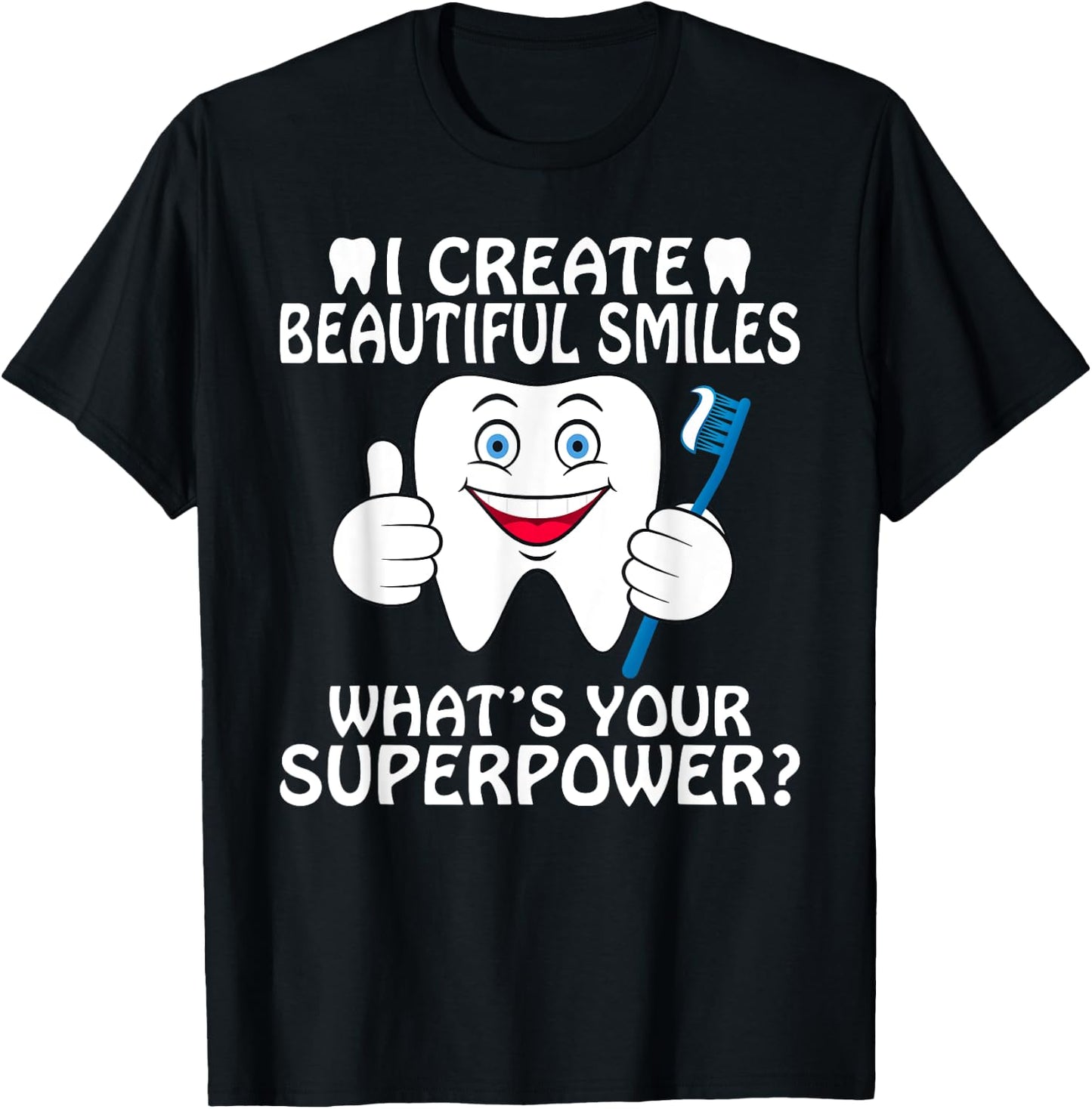 I create beautiful Smiles whats your Superpower Dentist T-Shirt - T-Shirt | Black