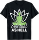 Spiritual As Hell Meditation Yoga Namaste Relaxation Lotus T-Shirt - T-Shirt | Black