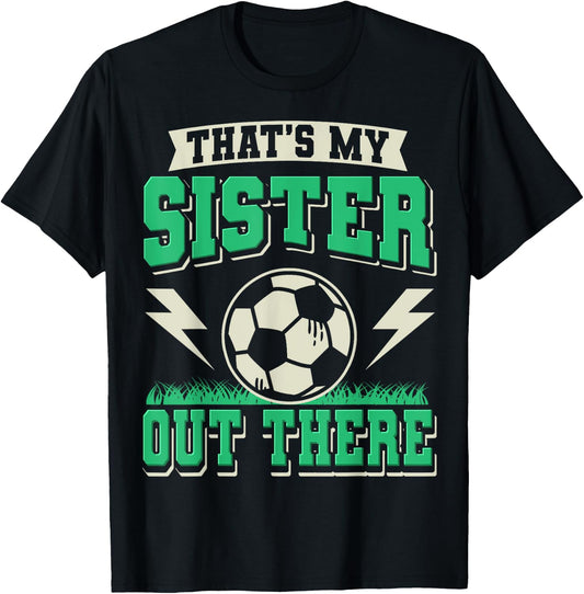 That's My Sister Out There Soccer Sister Soccer Brother T-Shirt - T-Shirt | Black