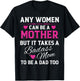 Any Woman Can Be A Mother But It Takes A Badass Mom T-Shirt - T-Shirt | Black