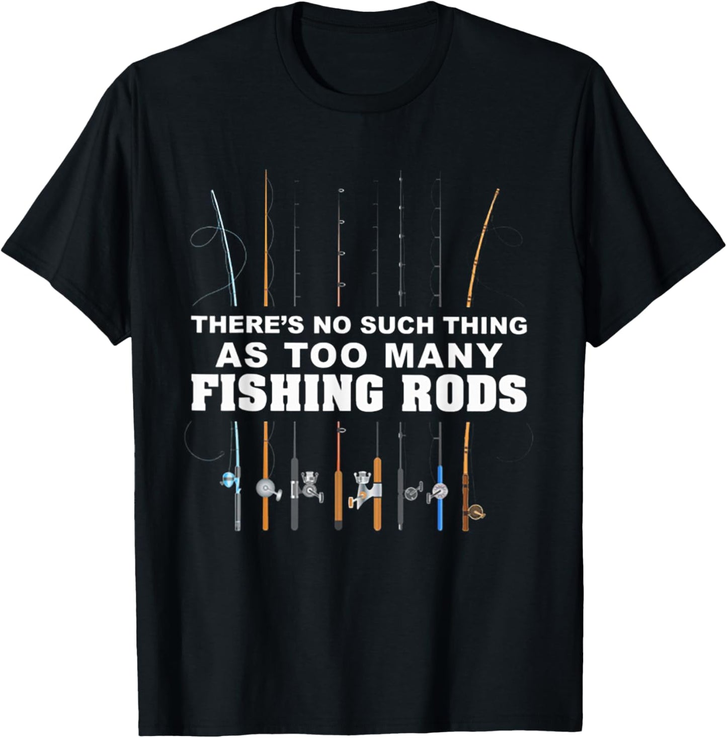 There's No Such Thing As Too Many Fishing Rod T-Shirt - T-Shirt | Black