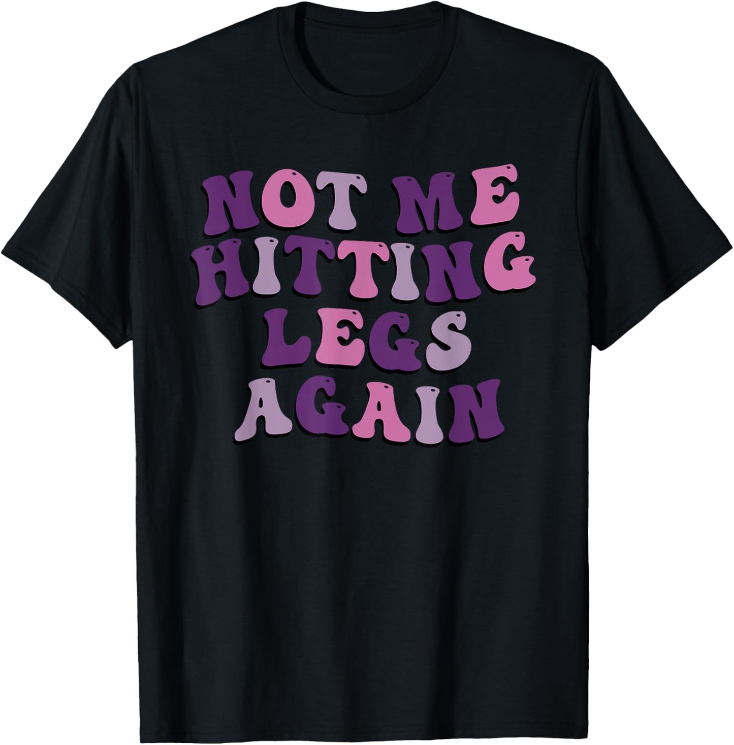 Not Me Hitting Legs Again Funny Gym Leg Day Quote T-Shirt - T-Shirt | Black