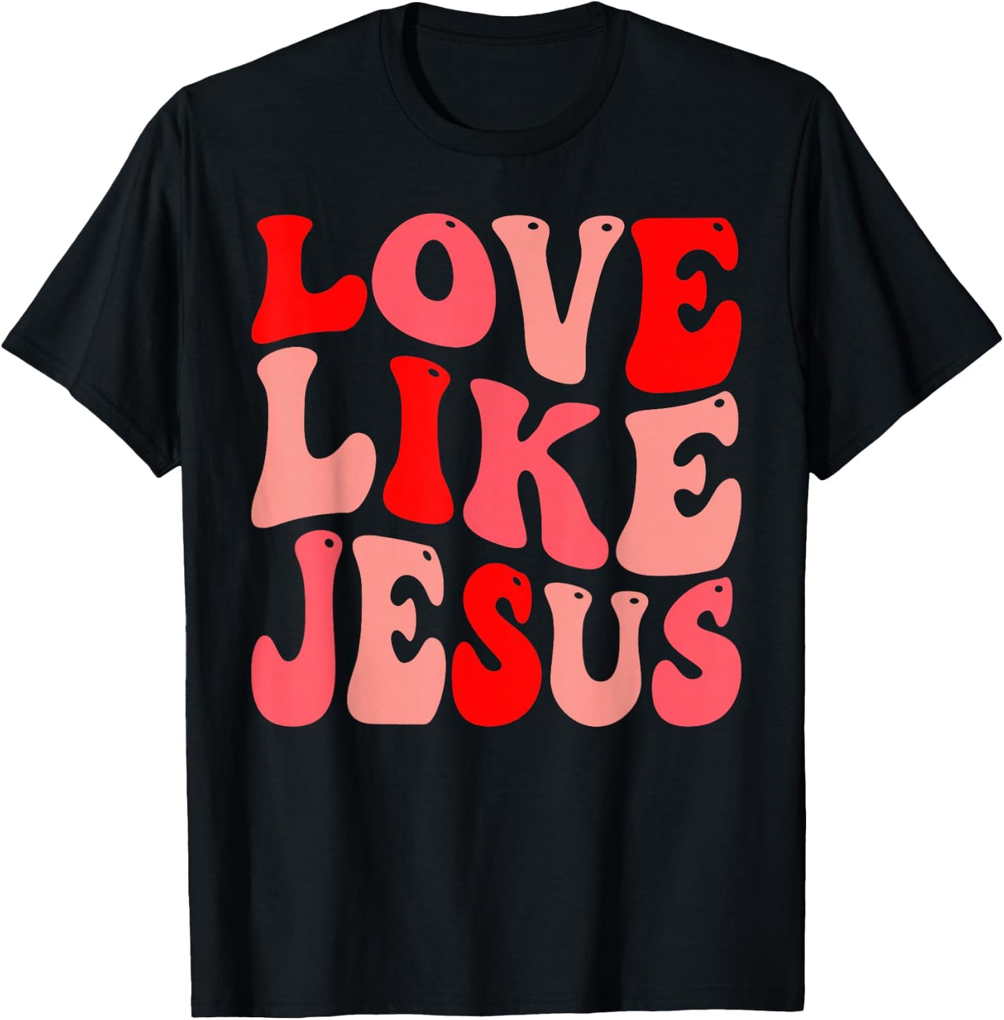 Christian Love Like Jesus Valentine T-Shirt - T-Shirt | Black
