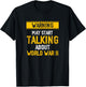 Warning May Start Talking About World-War Two History WWII T-Shirt - T-Shirt | Black