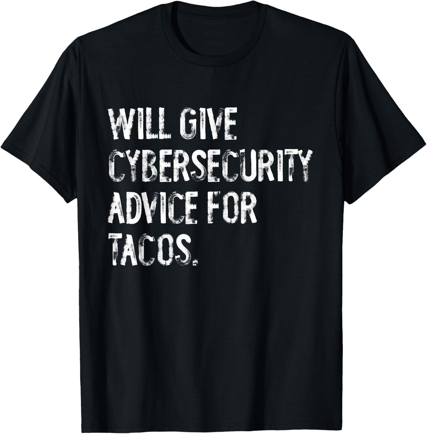 Will Give Cybersecurity Advice For Tacos Funny IT Tech T-Shirt - T-Shirt | Black