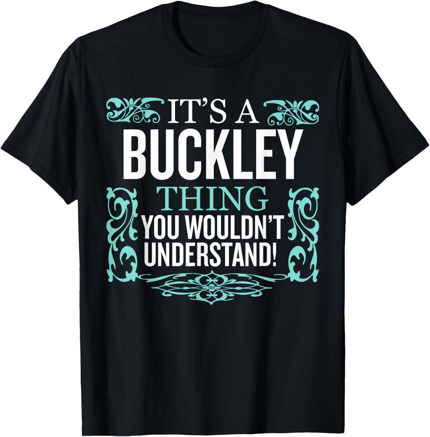 It's Buckley Thing You Wouldn't Understand Funny Men Women T-Shirt - T-Shirt | Black