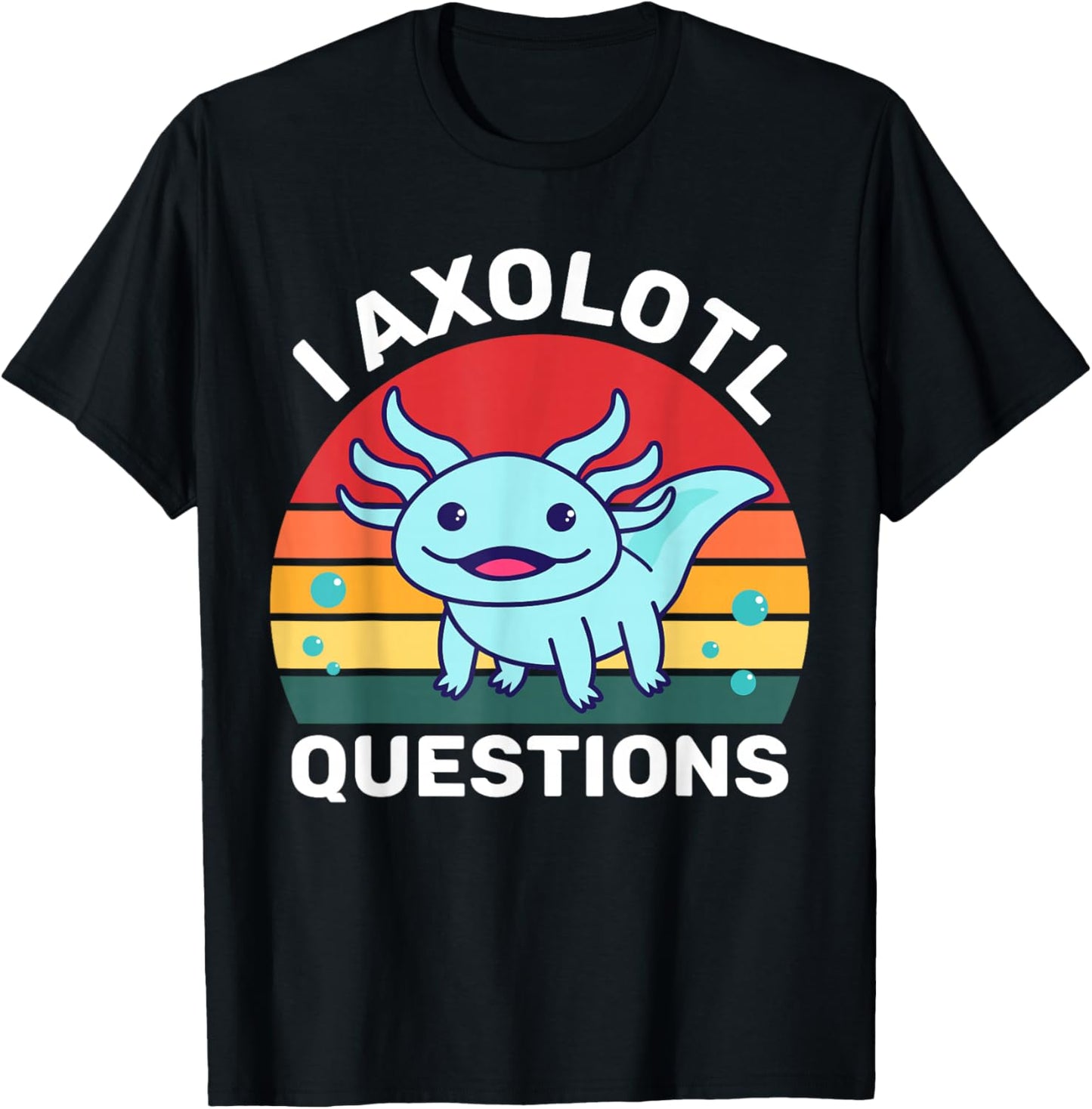 I Axolotl Questions Funny Cute Axolotl T-Shirt - T-Shirt | Black