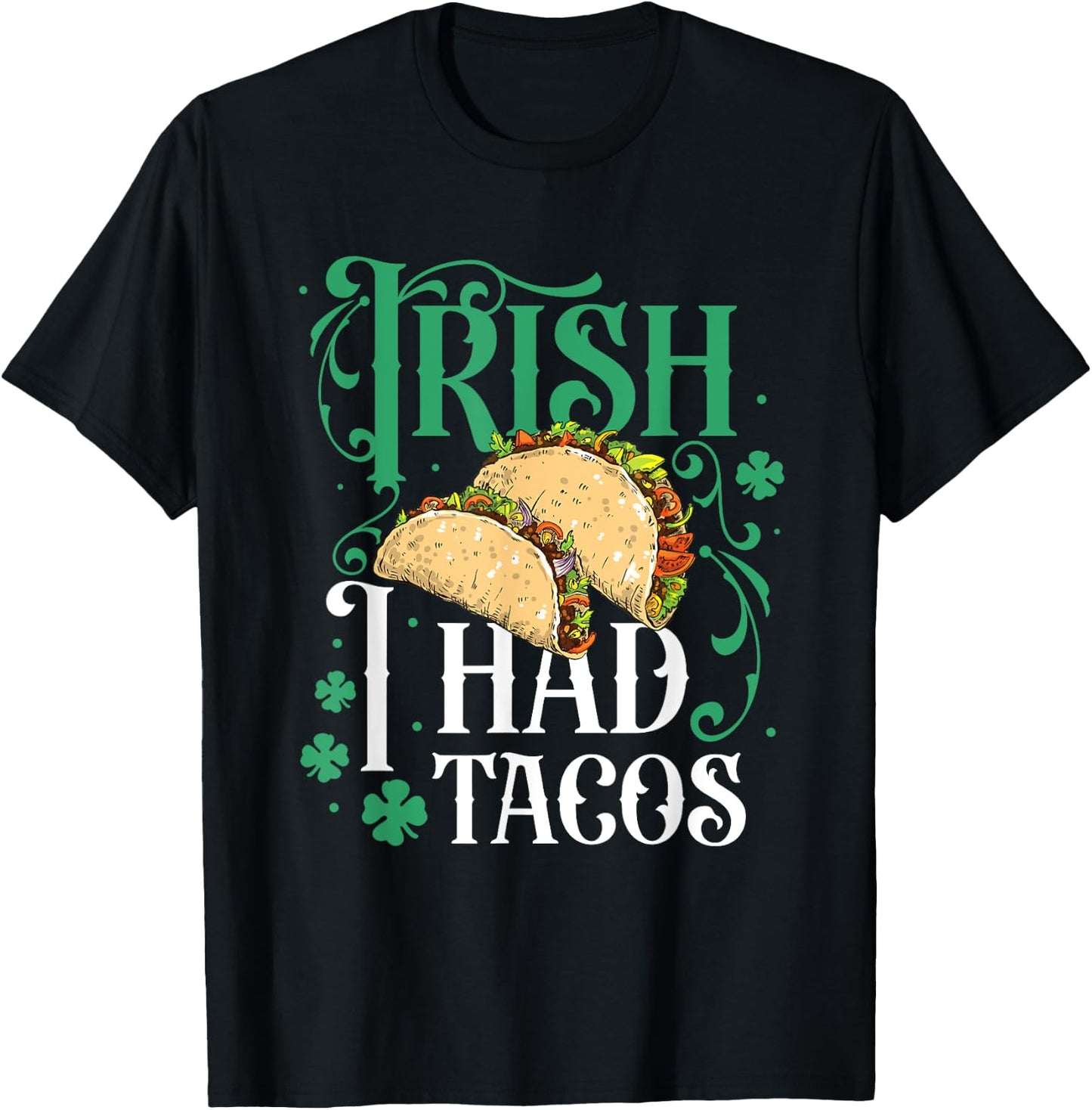 St Patricks Day Tacos Funny Irish I Had Tacos T-Shirt - T-Shirt | Black