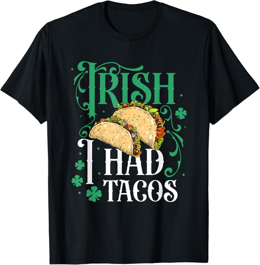 St Patricks Day Tacos Funny Irish I Had Tacos T-Shirt - T-Shirt | Black