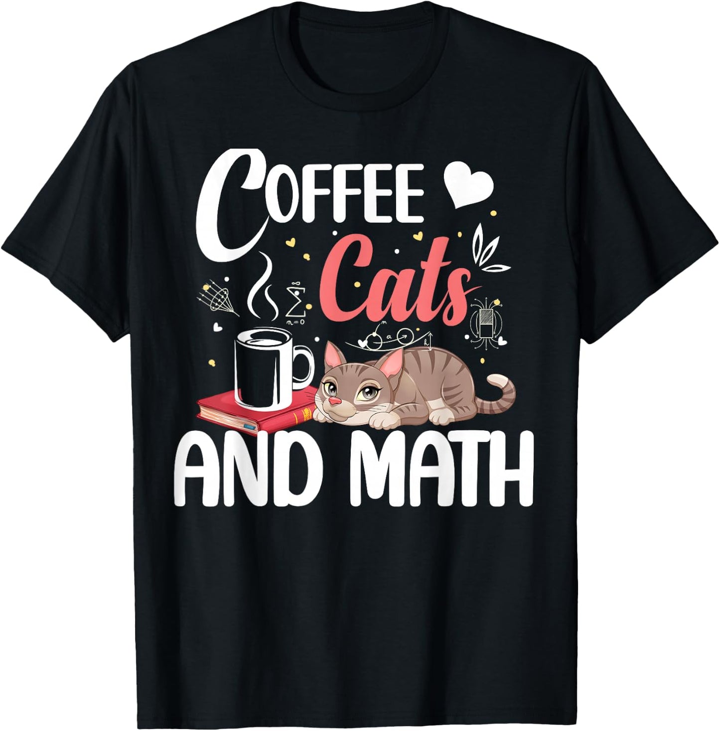 I Love Math Cats And Coffee Heart Mathematics Teacher T-Shirt - T-Shirt | Black
