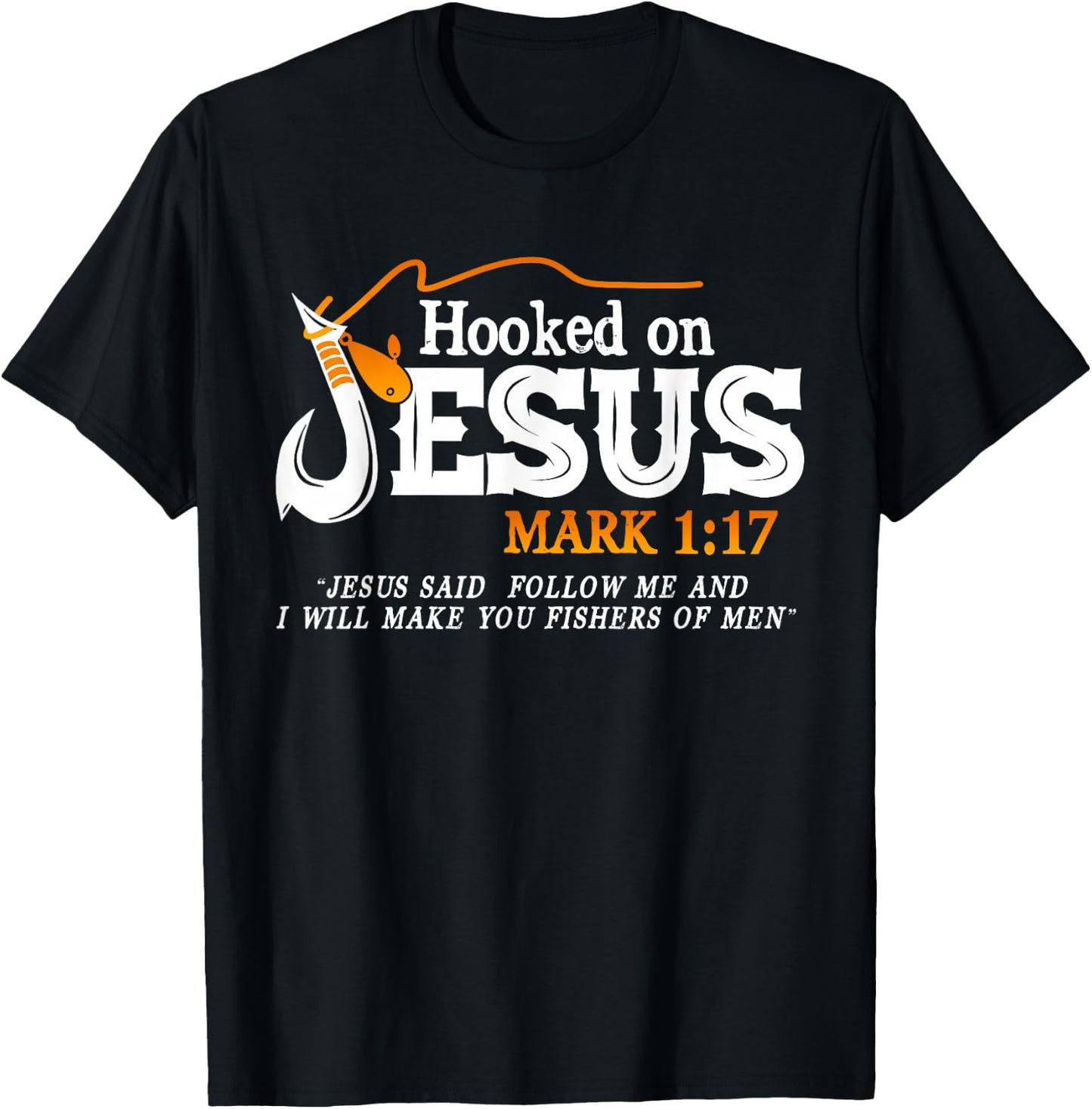 Hooked On Jesus Jesus I Will Make You Fishers Of Men T-Shirt - T-Shirt | Black