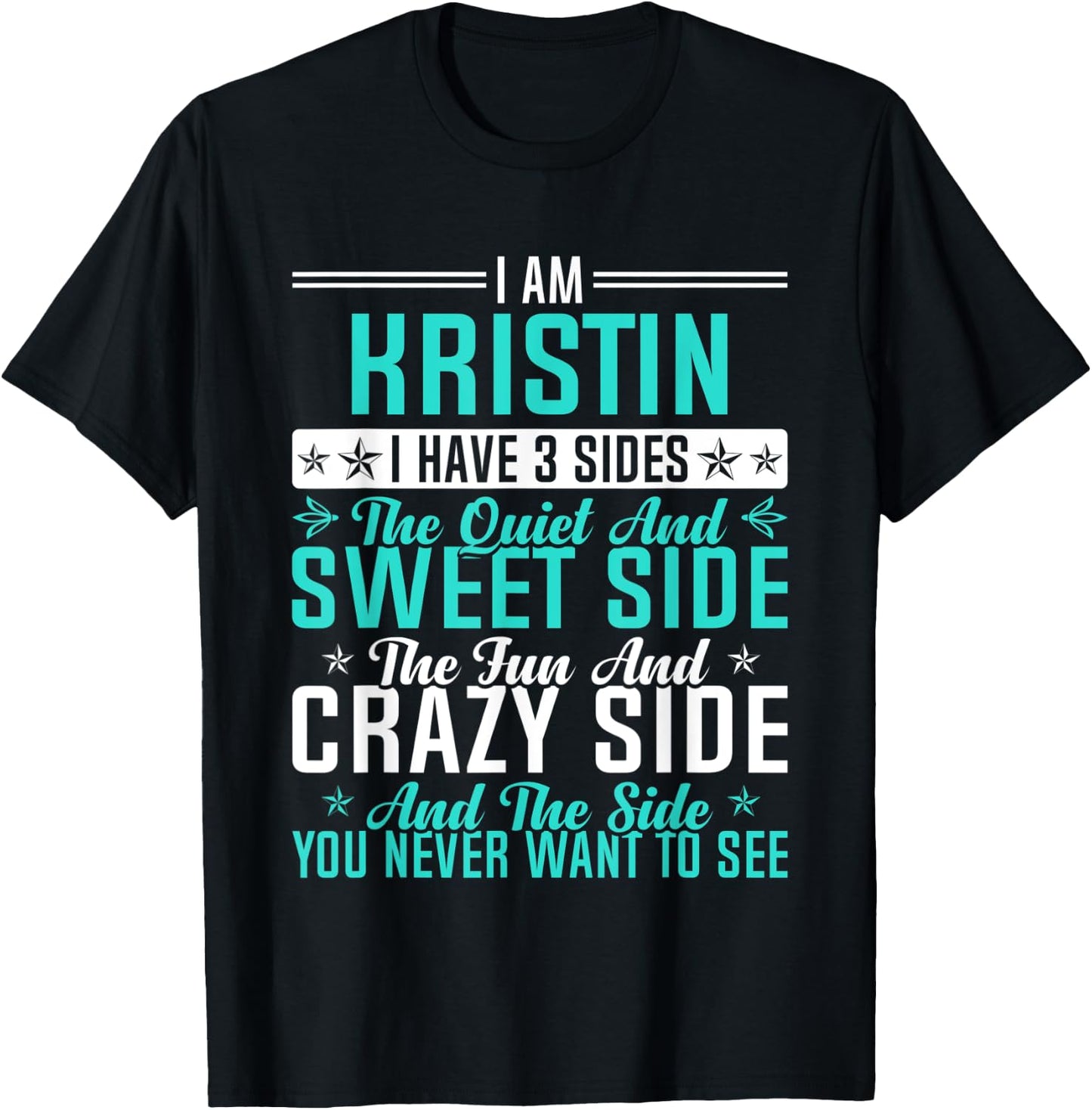 Kristin I Have 3 Sides Funny Name Humor Nickname T-Shirt - T-Shirt | Black