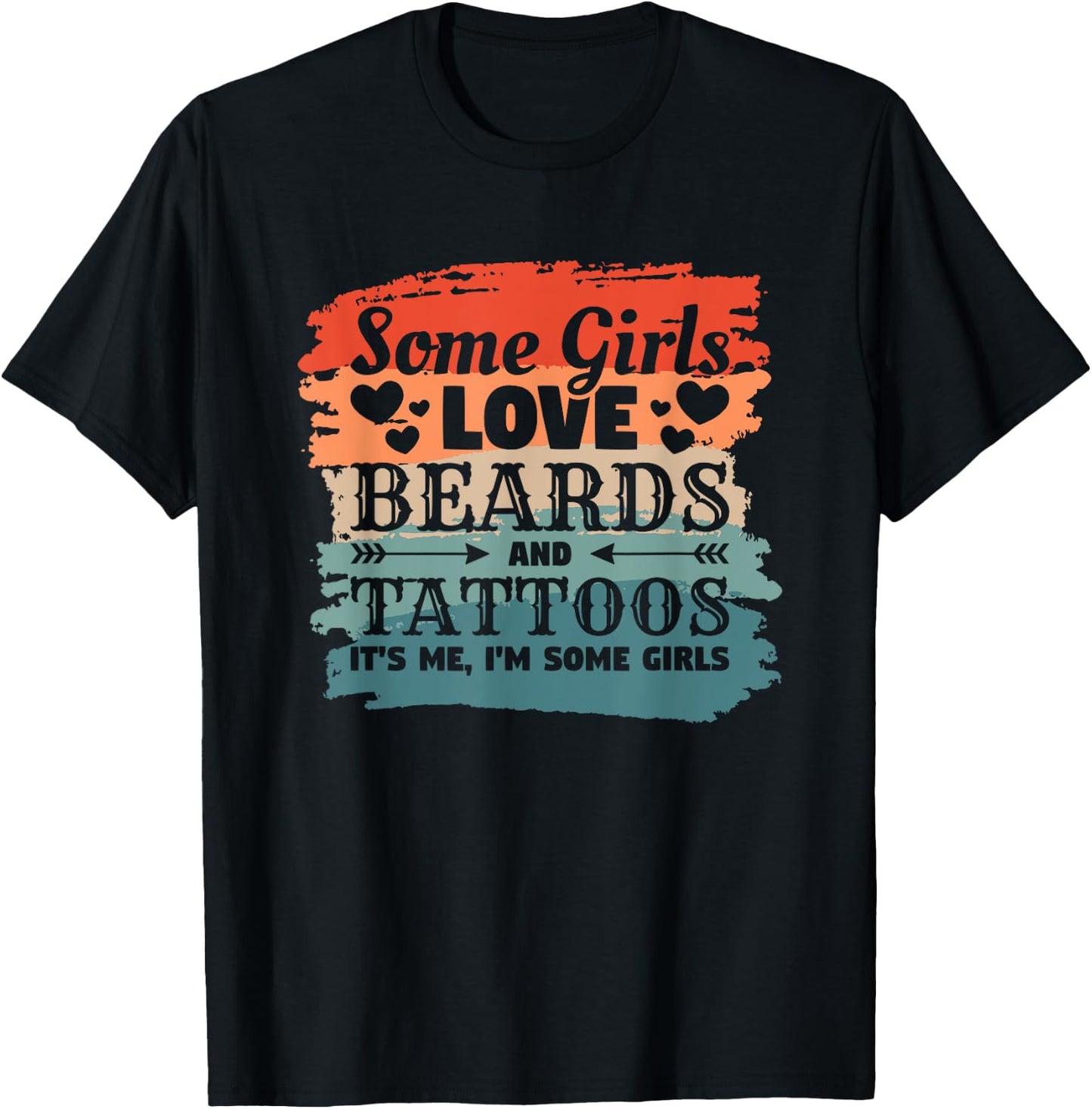 Some Girls Love Beards And Tattoos It's Me I'm Some Girls T-Shirt - T-Shirt | Black